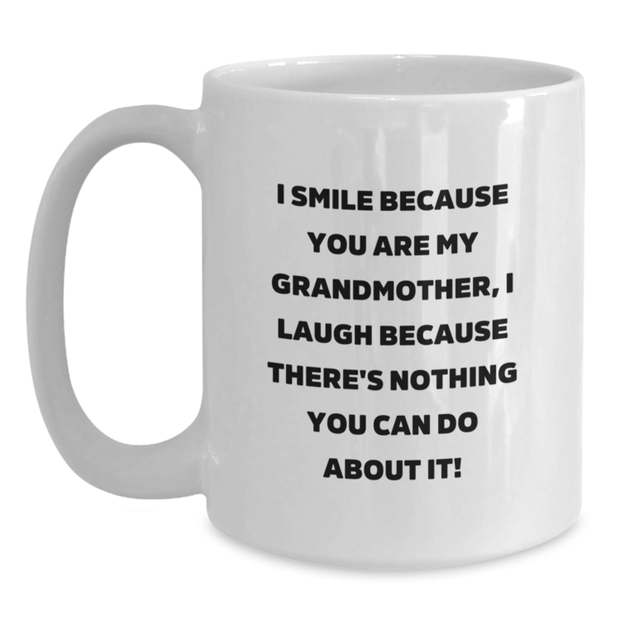 Funny Grandmother Gifts from Family - I Smile Because You Are My Grandmother, I Laugh Because There's Nothing You Can Do About It! White Coffee Mug for Graduation Unique Gifts - Main