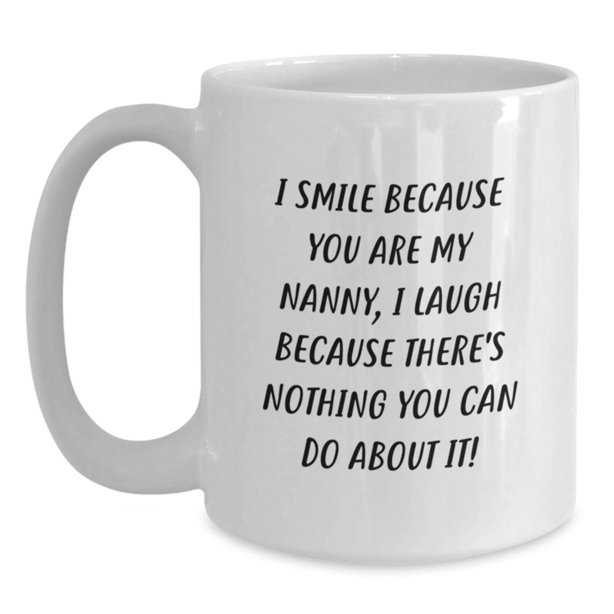 Funny Nanny Gifts from Family and Friends, I Smile Because You Are My Nanny, Funny White Coffee Mug, Perfect for Nanny Graduation Unique Gifts - Main