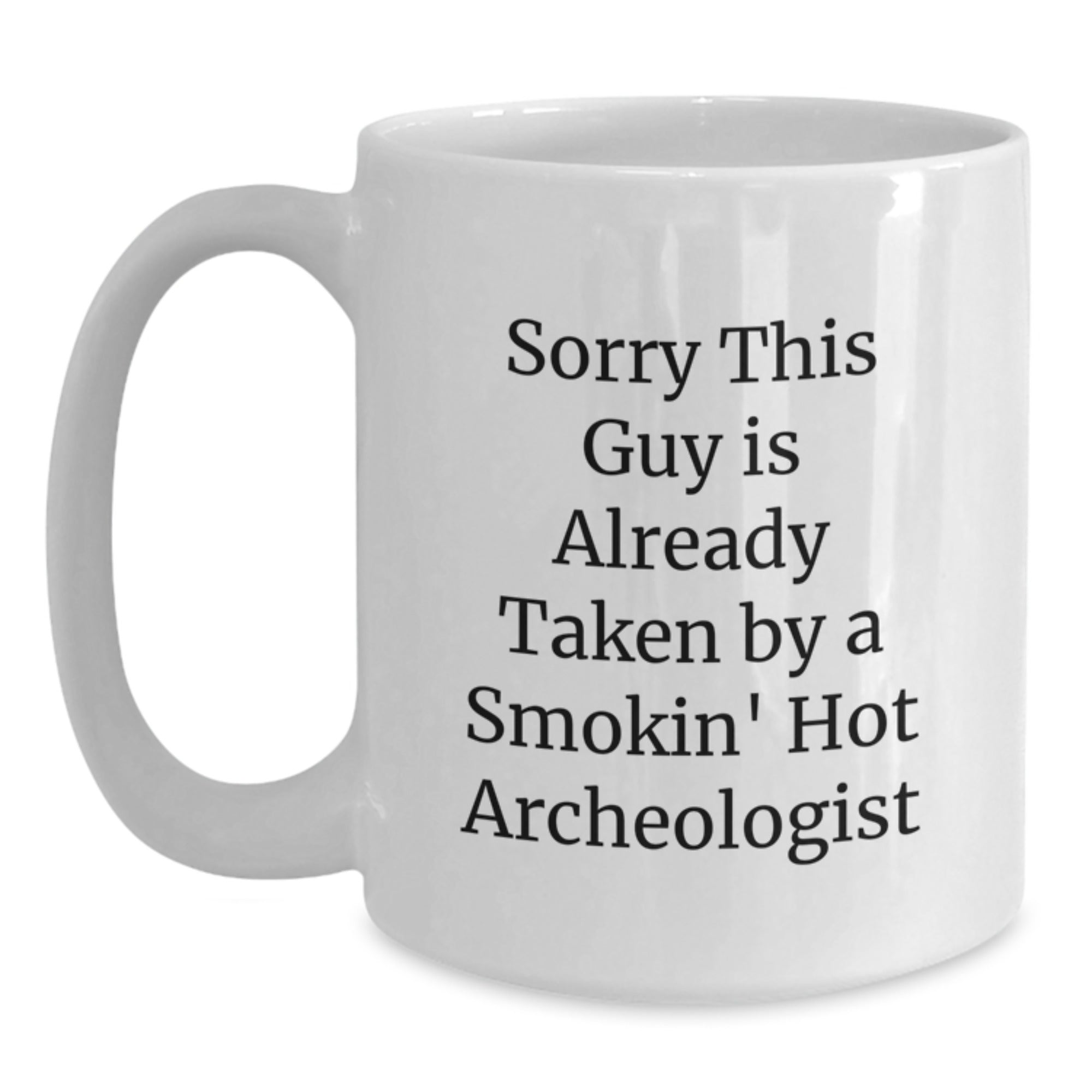 Funny Archeologist Gifts, Sorry This Guy Is Already Taken White Coffee Mug, Unique Graduation Mug for Friends, Coworkers, or Family - Main