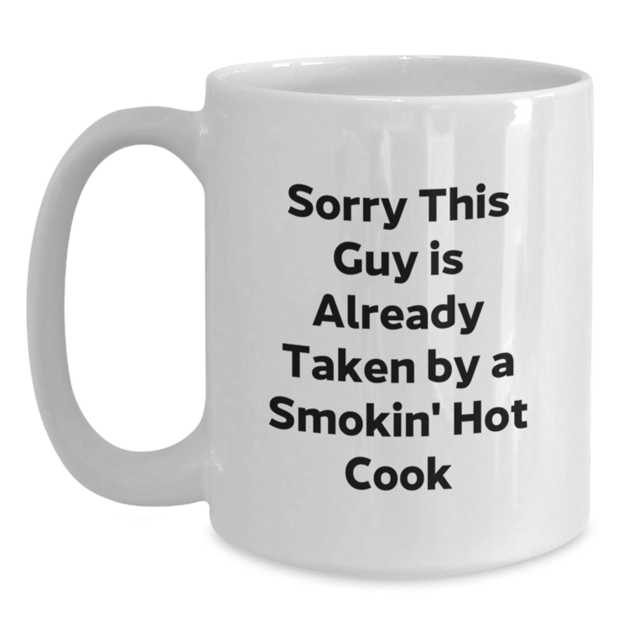 Funny Cook Gifts from Friends to Family - White Coffee Mug, Sorry This Guy Is Already Taken By A Smokin' Hot Cook, Graduation Unique Gifts for Him, Her, or Cook Enthusiasts - Main