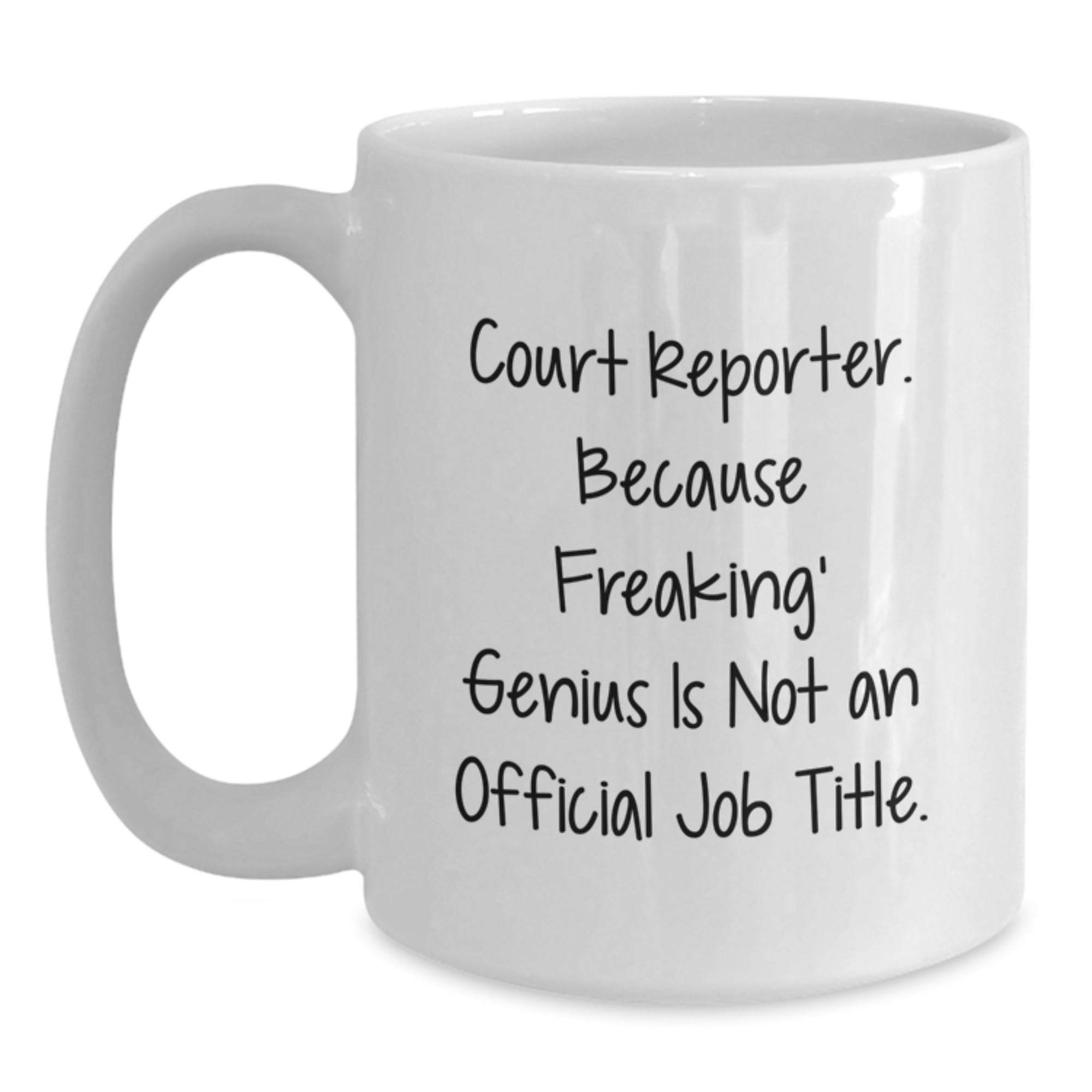 Funny Court Reporter Gifts from Friends for Court Reporters, White Coffee Mug, 'Court Reporter. Because Freaking' genius Is Not An Official Job Title.' - Main
