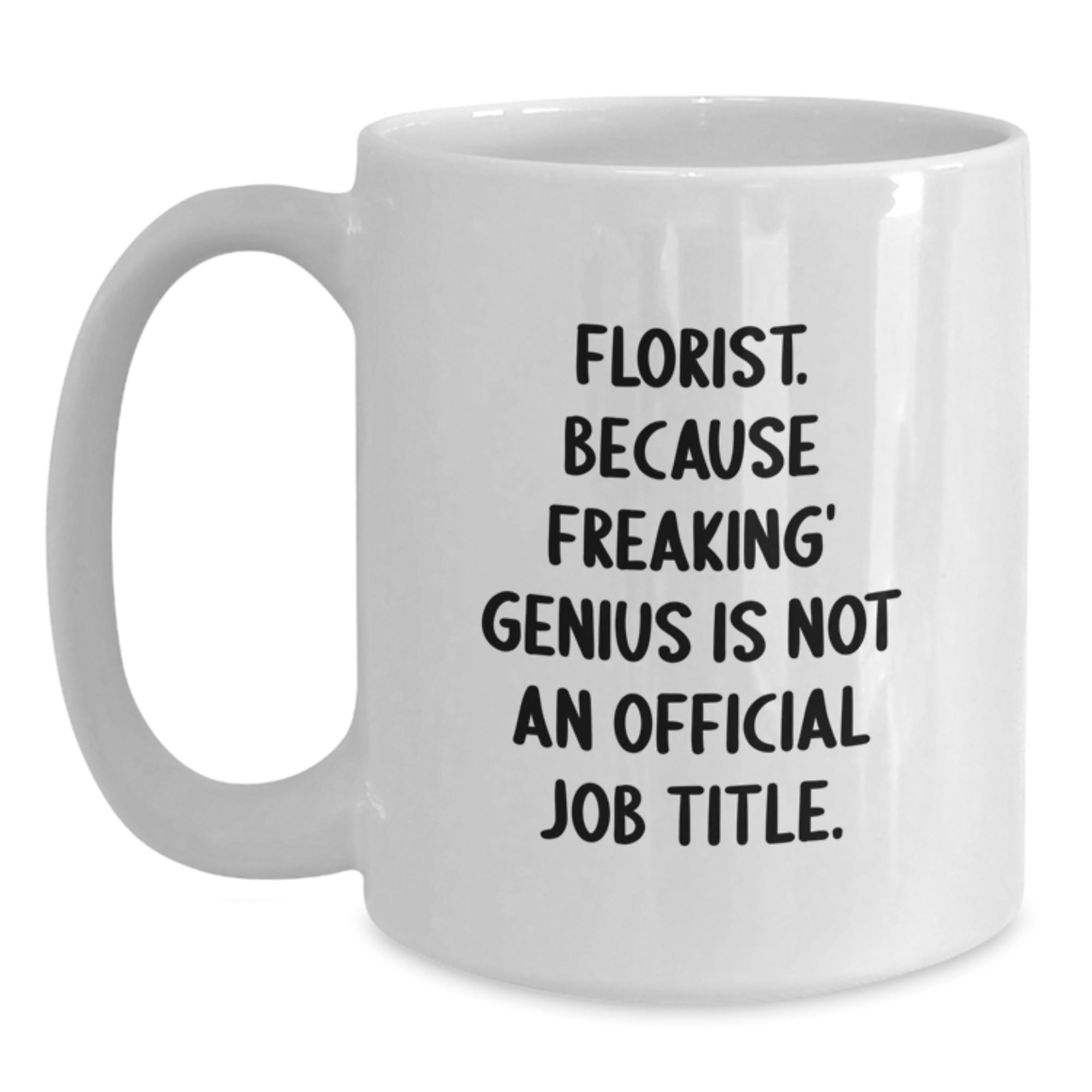 Birthday Gift Mug for Him - Florist. Freaking' Genius Is Not a Job Title - Main