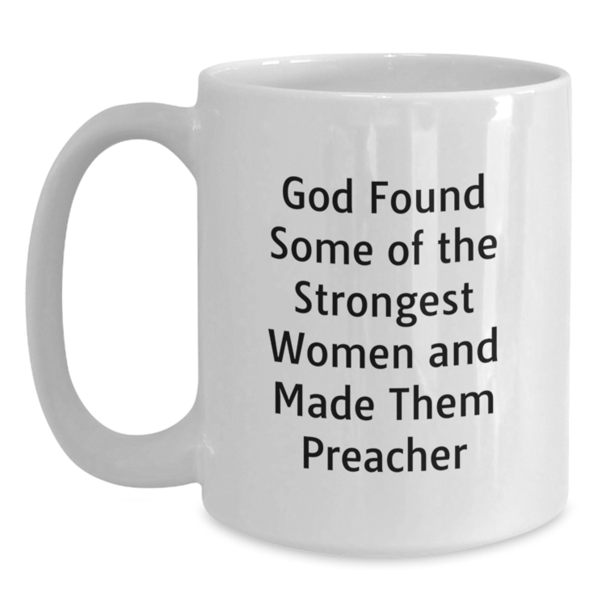 Funny Preacher Gifts from Men to Women White Coffee Mugs with Inspirational Quote - God Found Some Of The Strongest Women - Christmas Unique Gifts - Main