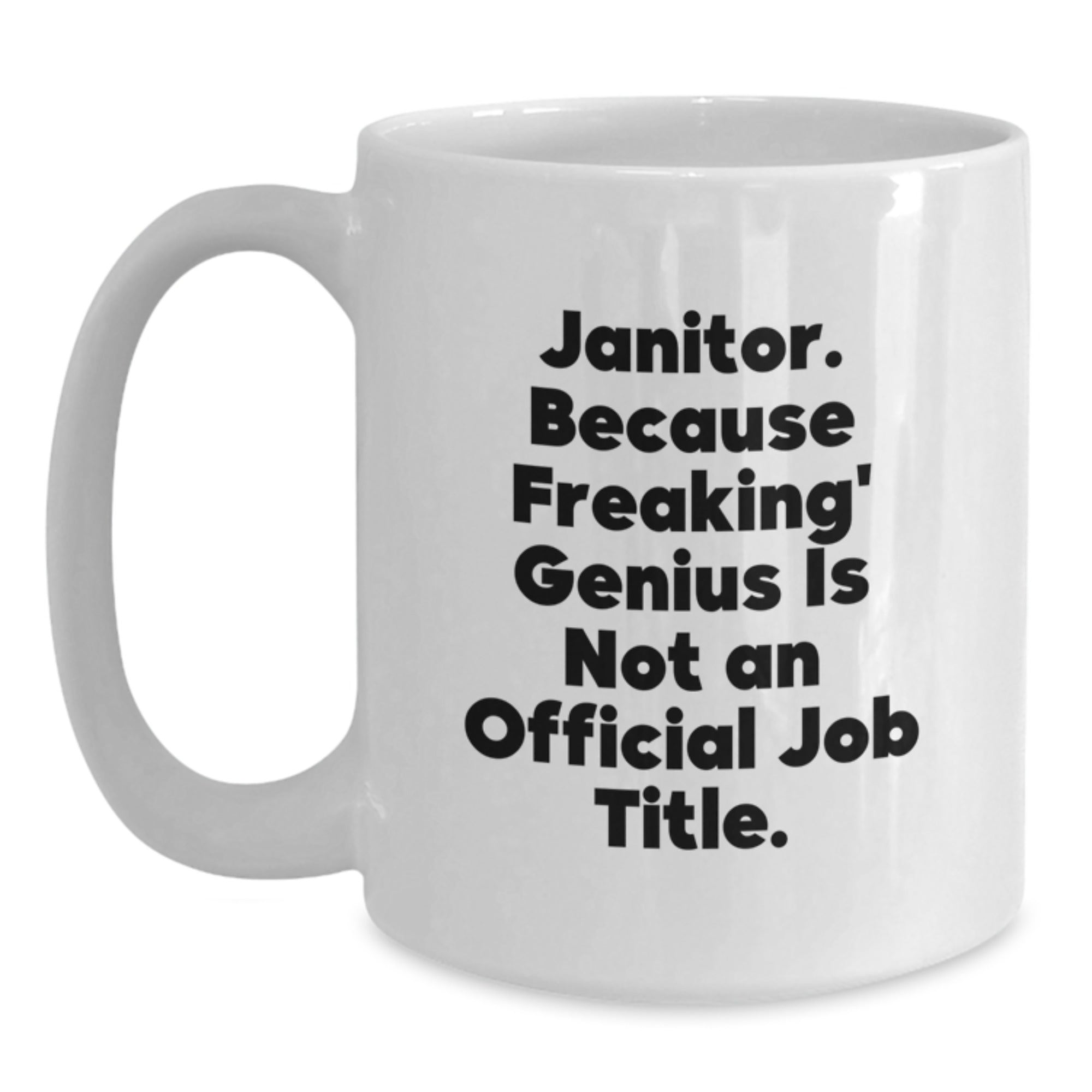 Funny Janitor Coffee Mugs Gifts from Friends, Unique Graduation Unique Gifts for Janitor, 'Janitor. Because Freaking' genius Is Not An Official Job Title.' White Ceramic Coffee Mug - Main