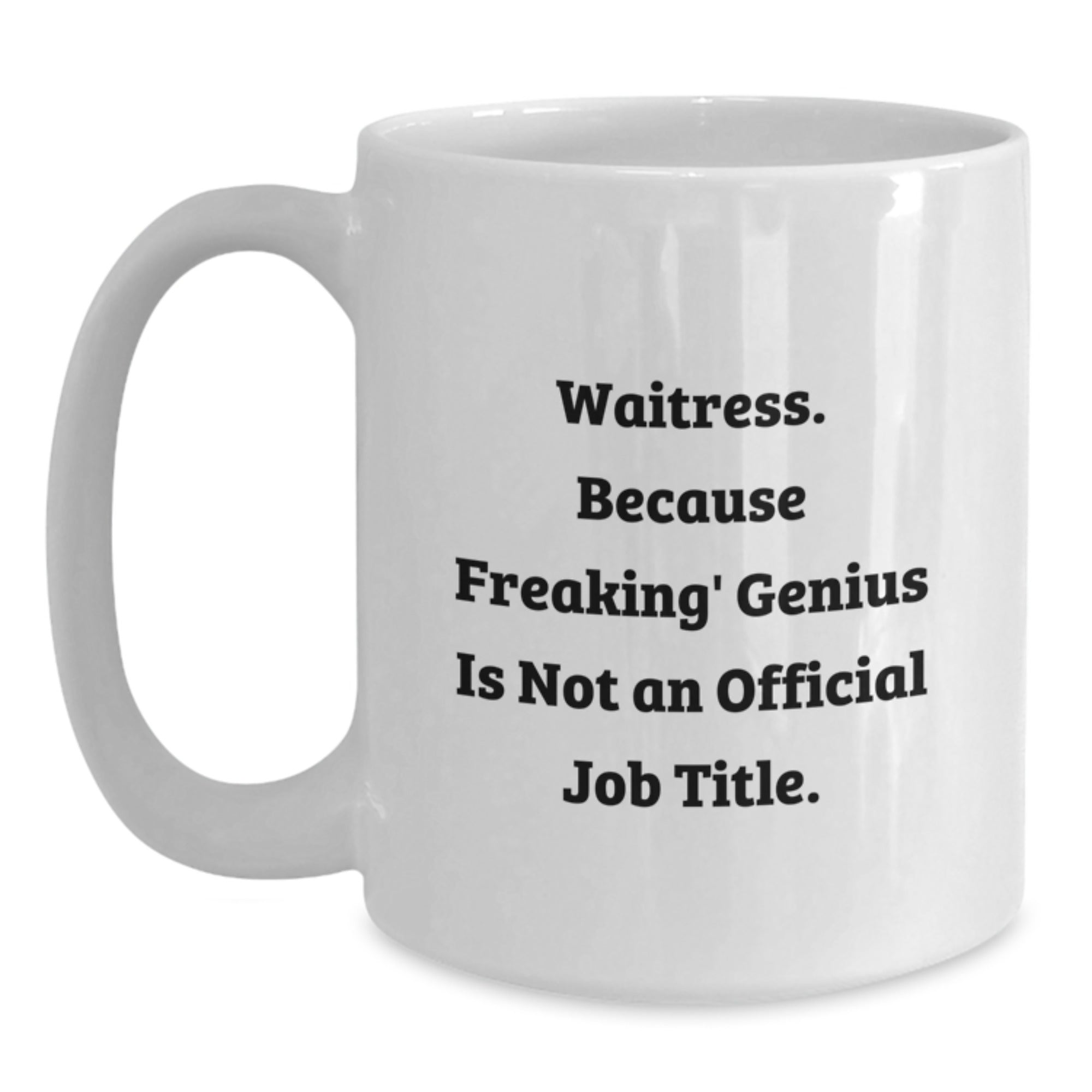 Funny White Coffee Mug for Waitress, Gifts from Friends or Family, Because Freaking' genius Is Not An Official Job Title, Graduation Unique Gifts, Gifts for Waitress - Main