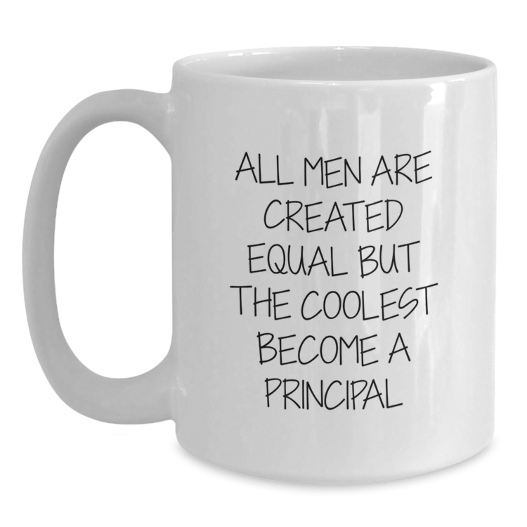 Funny Principal White Coffee Mug Gifts for Men from Family - All Men Are Created Equal But The Coolest Become A Principal - Main
