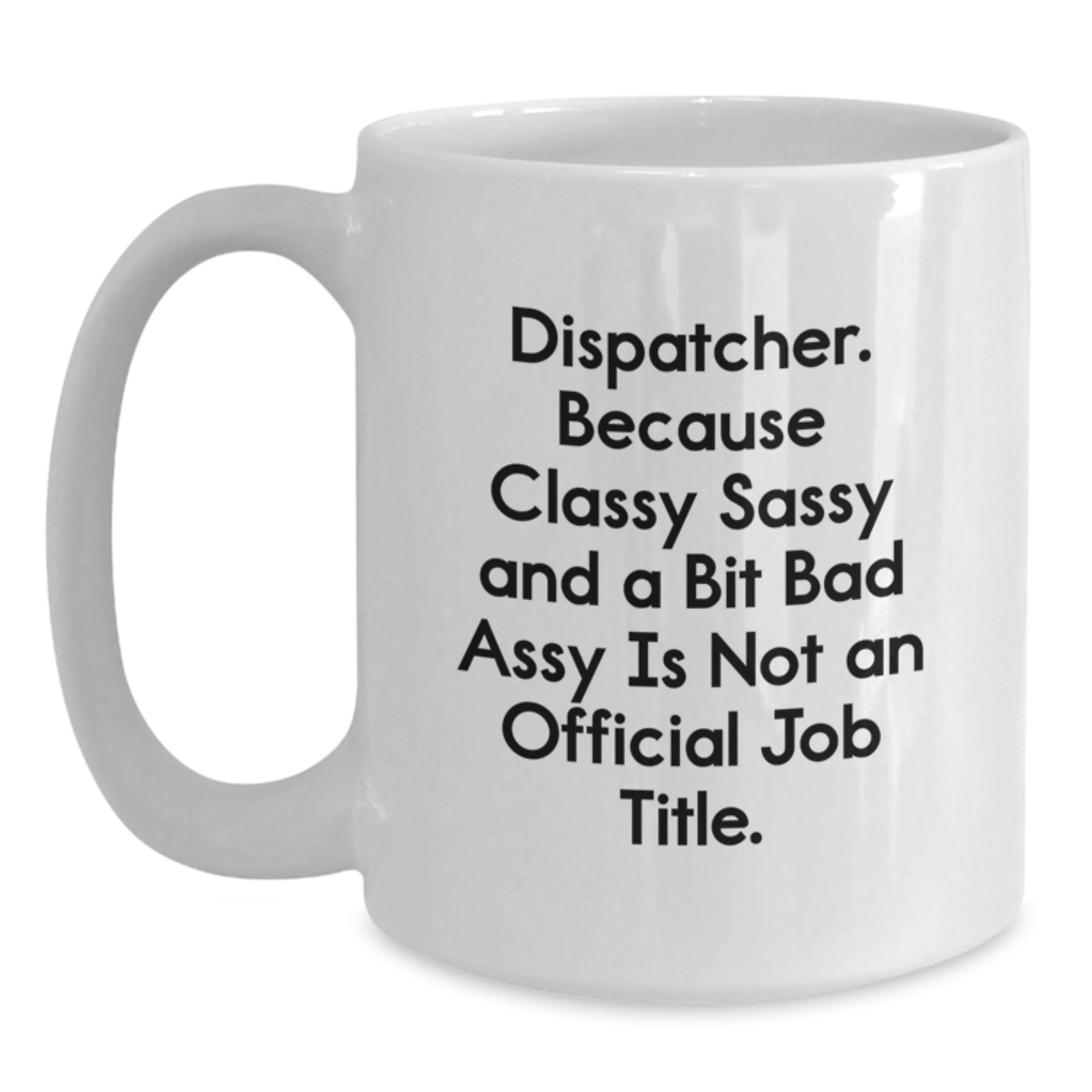 Dispatcher Gift for Him - Classy, Sassy Keepsake White Coffee Mug - Main