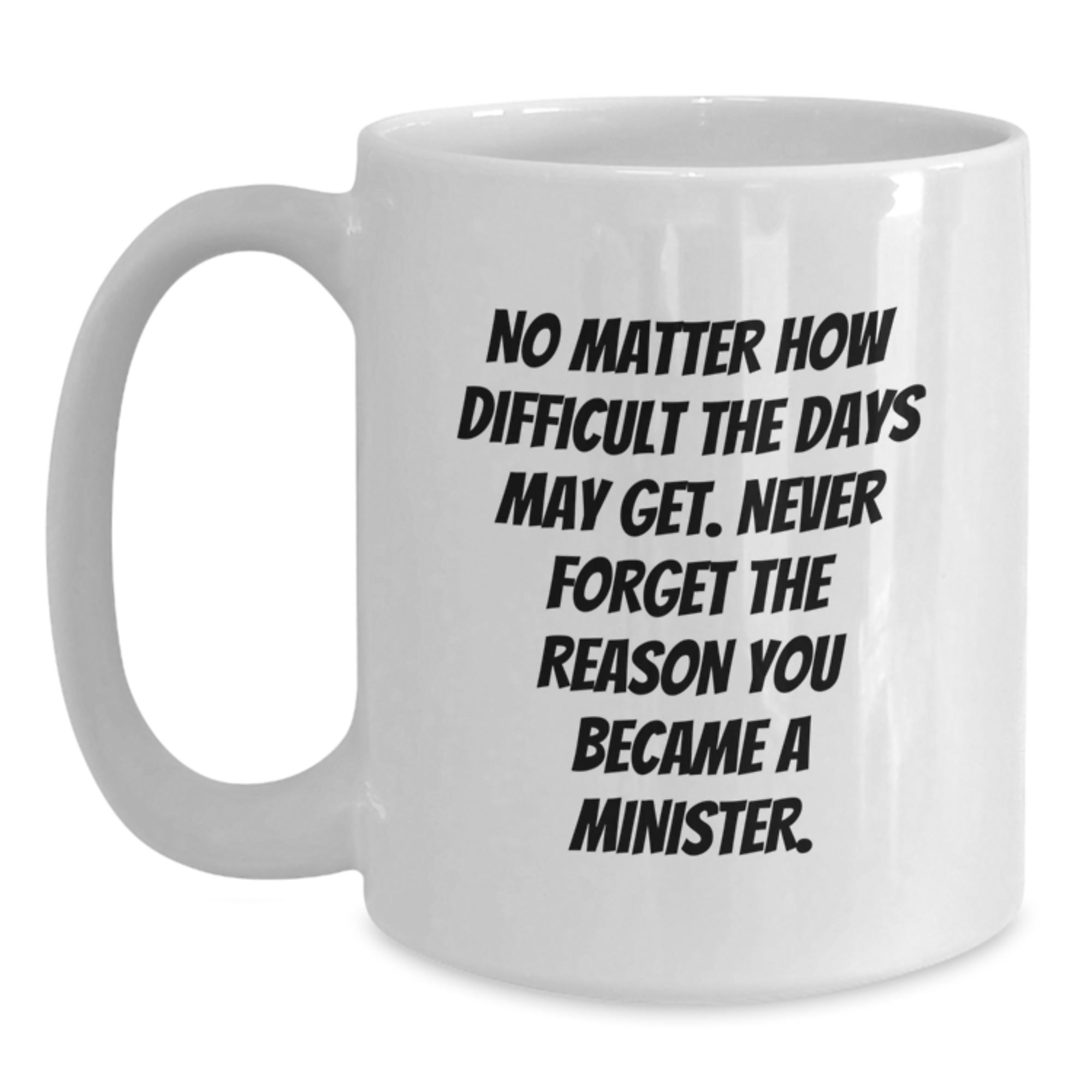 Gifts from Friends and Family, Inspirational Minister Quotes, White Coffee Mug, Graduation Unique - Main