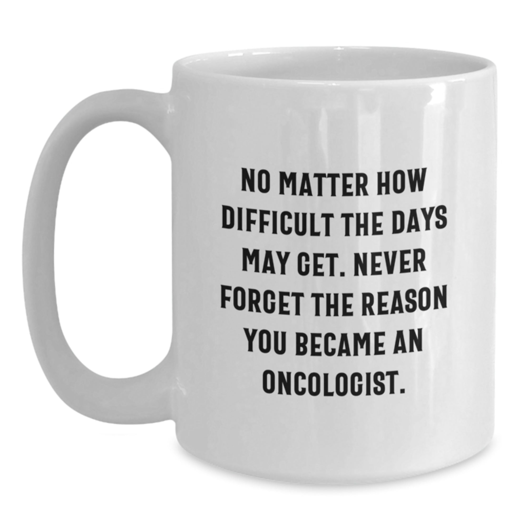 Oncologist White Coffee Mug, Funny Quote Gifts for Oncologist Men Women Friends, Graduation Unique Gifts from Family, Friends, Coworkers - Main