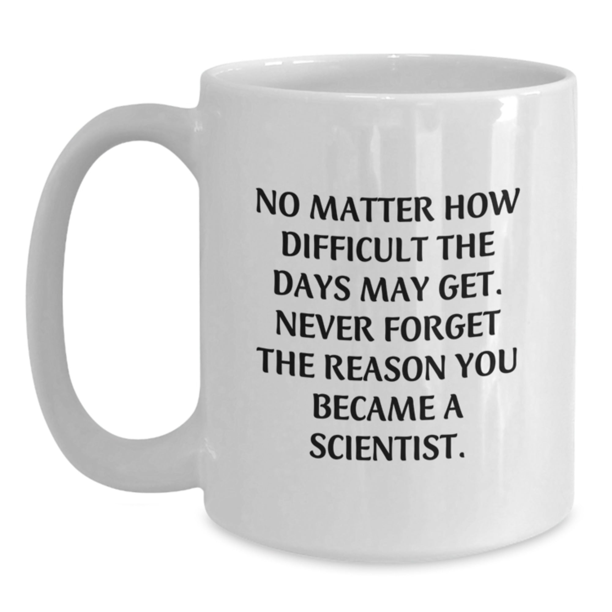 Graduation Unique Gifts for Scientist Men Funny White Coffee Mug - Never Forget Why You Became a Scientist, Gifts from Friends, Family, or Coworkers - Main