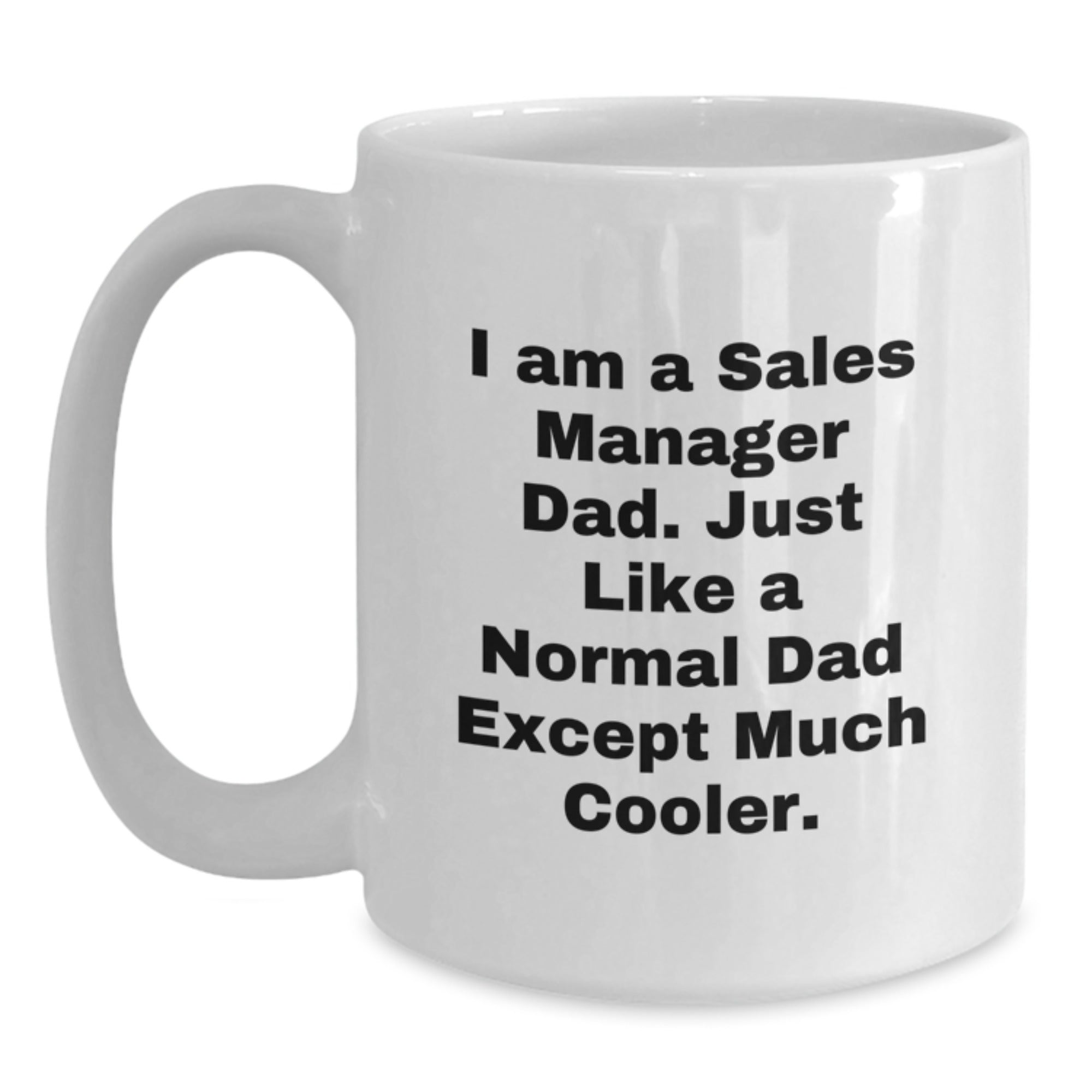 Funny Sales Manager Gifts from Dad, White Coffee Mug For Birthday, Inspirational Quote I Am A Sales Manager Dad - Main
