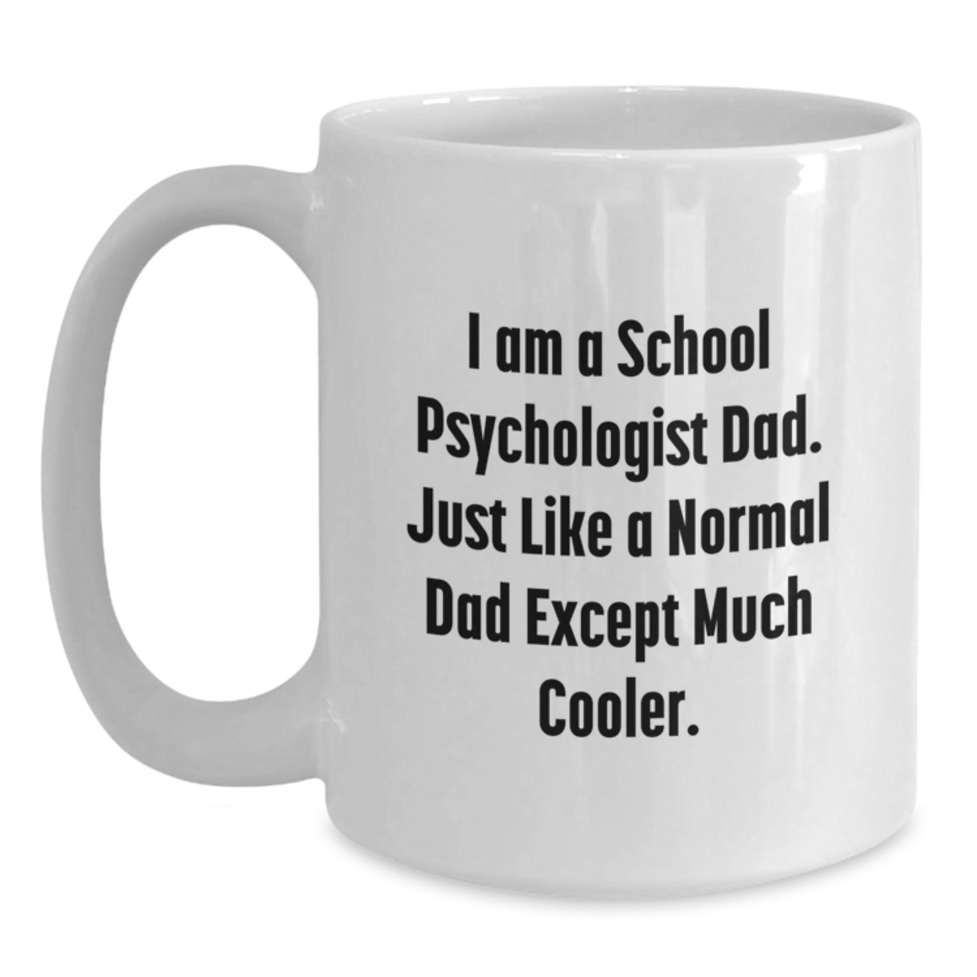 A School Psychologist Dad's Funny White Coffee Mug, Unique Christmas Unique Gifts for School Psychologist Dad, Funny Coffee Mug from Dad to School Psychologist Son or Daughter - Main