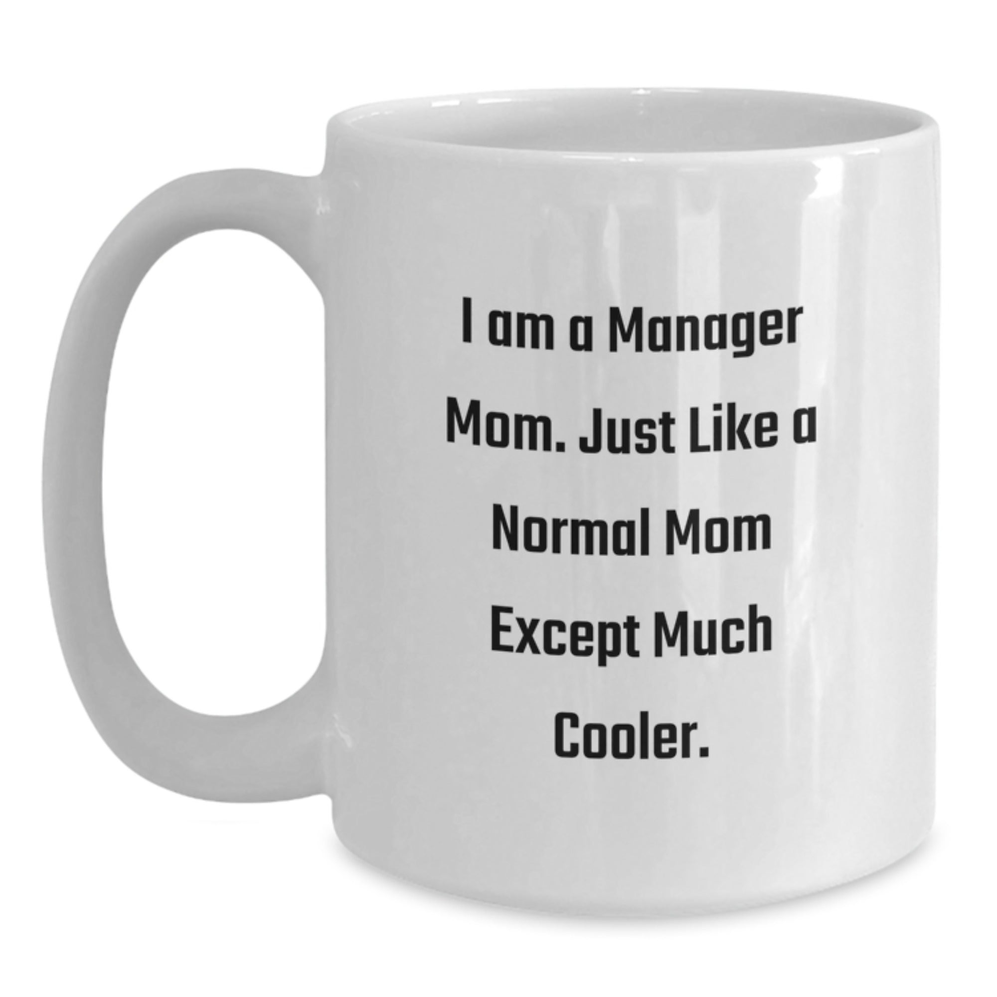 Funny Manager Mom Gifts from Family - I Am A Manager Mom Mug for Men Women Friends Coworkers - Main