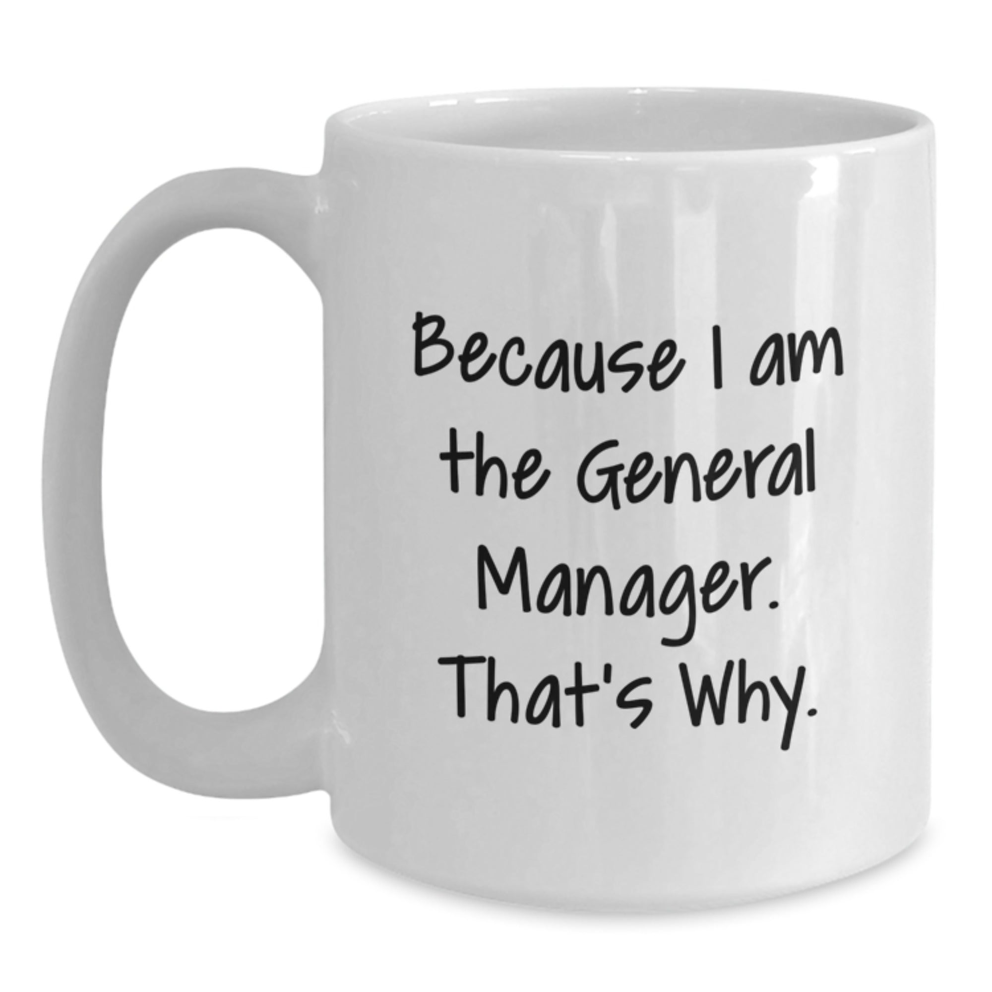 Funny General Manager Gifts for Him, White Coffee Mug with Inspirational Quote 'Because I Am The General Manager. That's Why.' for Christmas Unique Gifts from Friend - Main