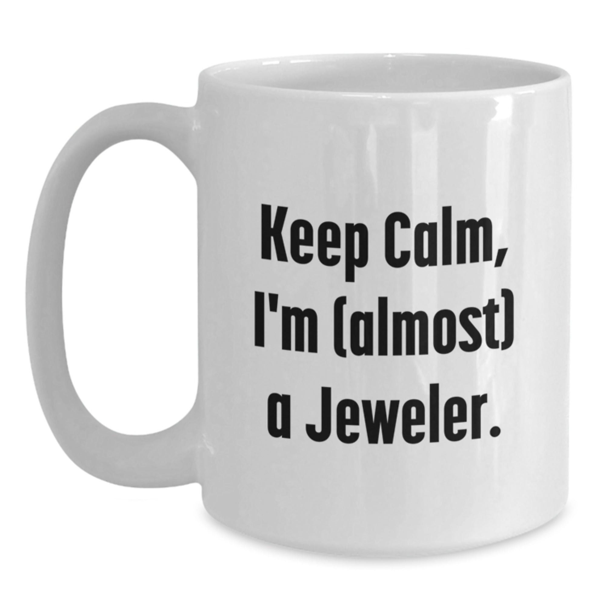Funny Jeweler Gifts from Friends for Graduation Unique White Coffee Mugs, Keep Calm I'm Almost A Jeweler - Main