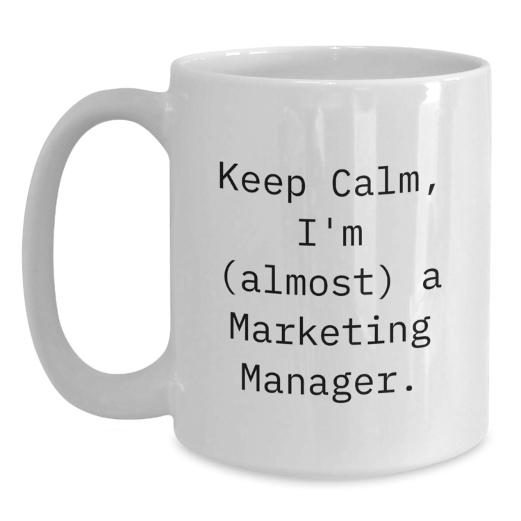 Funny Marketing Manager Christmas Unique Gifts for Men, White Coffee Mug, Gifts from Friends, 'Keep Calm, I'm (almost) A Marketing Manager.' - Main