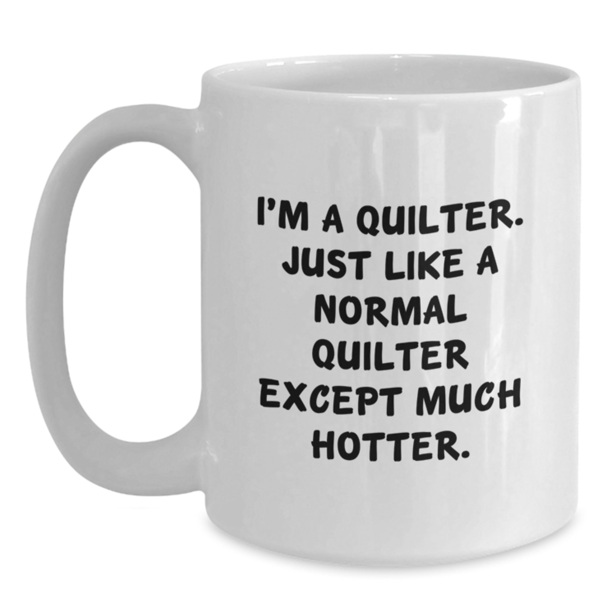 Quilter Gift For Him - Playful Coffee Mug Keepsake - Much Hotter Saying - Main