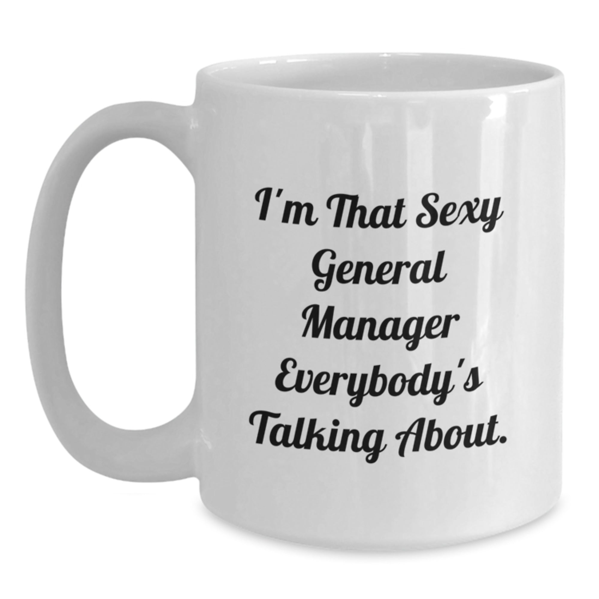 Funny General Manager Gifts, 'I'm That Sexy General Manager Everybody's Talking About' White Coffee Mug, for General Manager at Christmas from Family - Main