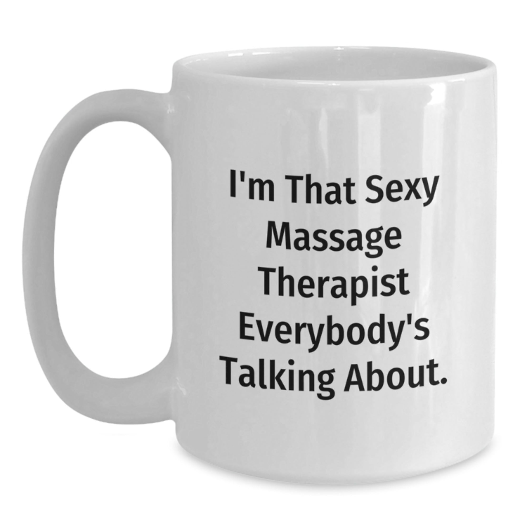 Funny Massage Therapist Gifts from Friends for Women White Coffee Mug - 'I'm That Sexy Massage Therapist Everybody's Talking About' Christmas Unique Presents - Main