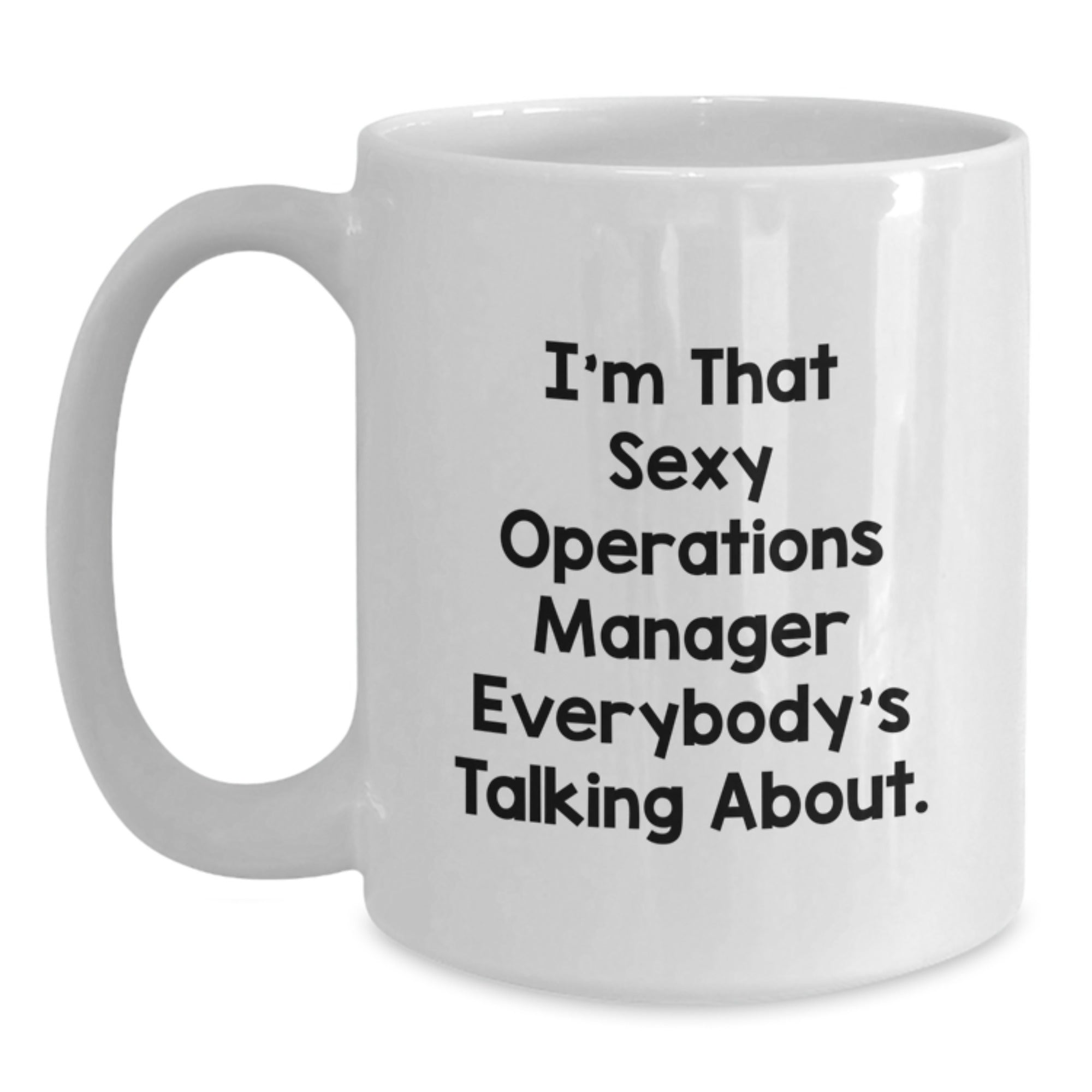 Funny Operations Manager White Coffee Mug Gifts from Friends to Operations Manager - Christmas Unique Gifts with I'm That Sexy Operations Manager Everybody's Talking About. - Main