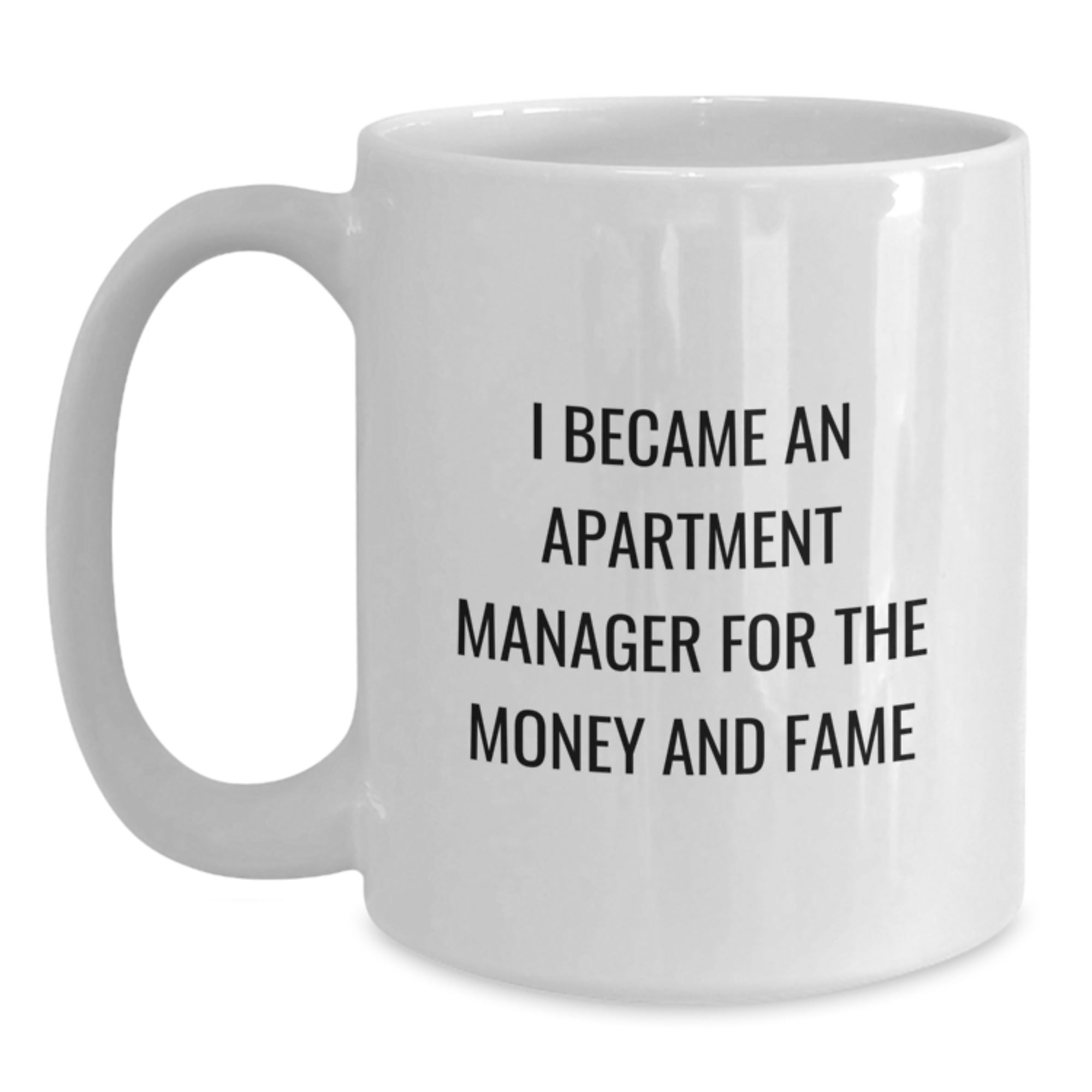 Funny Apartment Manager Gifts from Friends to Graduation Unique White Coffee Mugs 'I Became An Apartment Manager For The Money And Fame' - Main