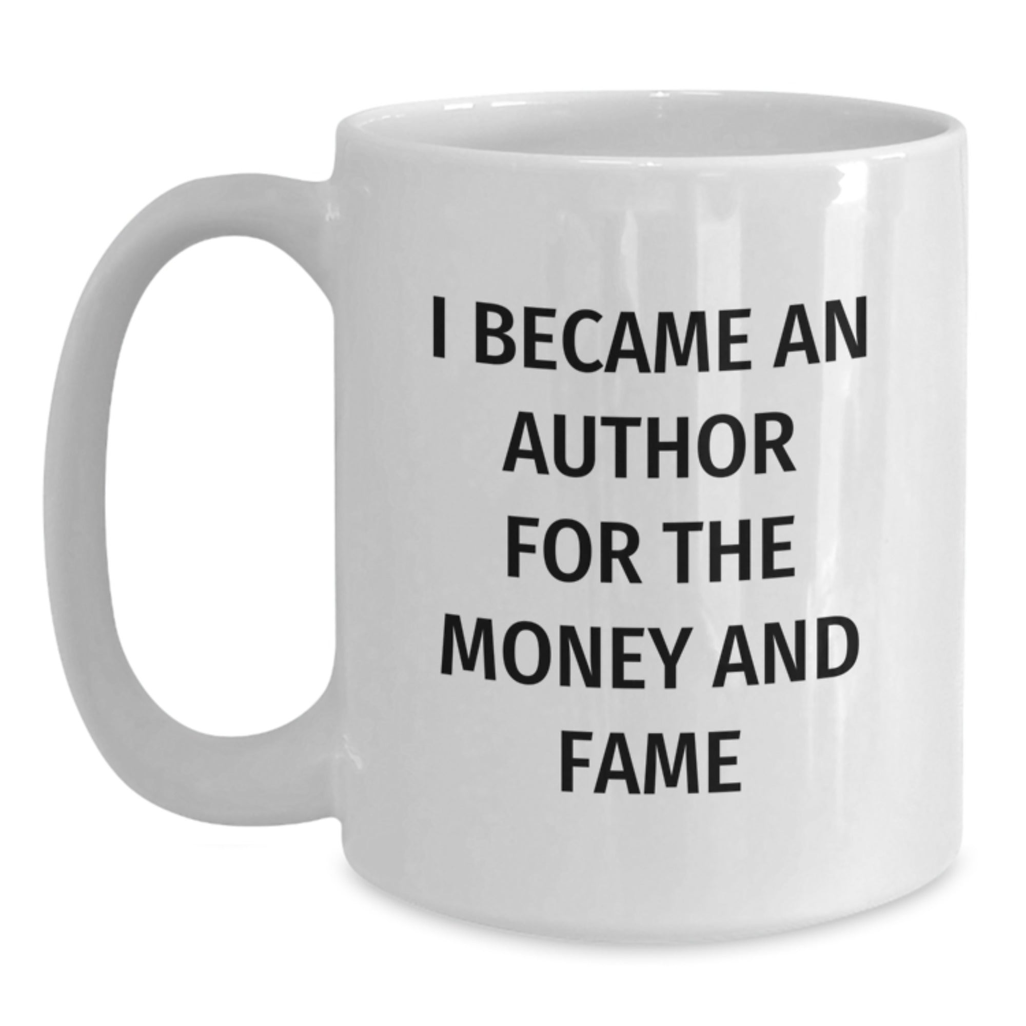 Funny Author Gifts from Friends for Christmas - 'I Became An Author For The Money And Fame' Quote White Coffee Mug - Main
