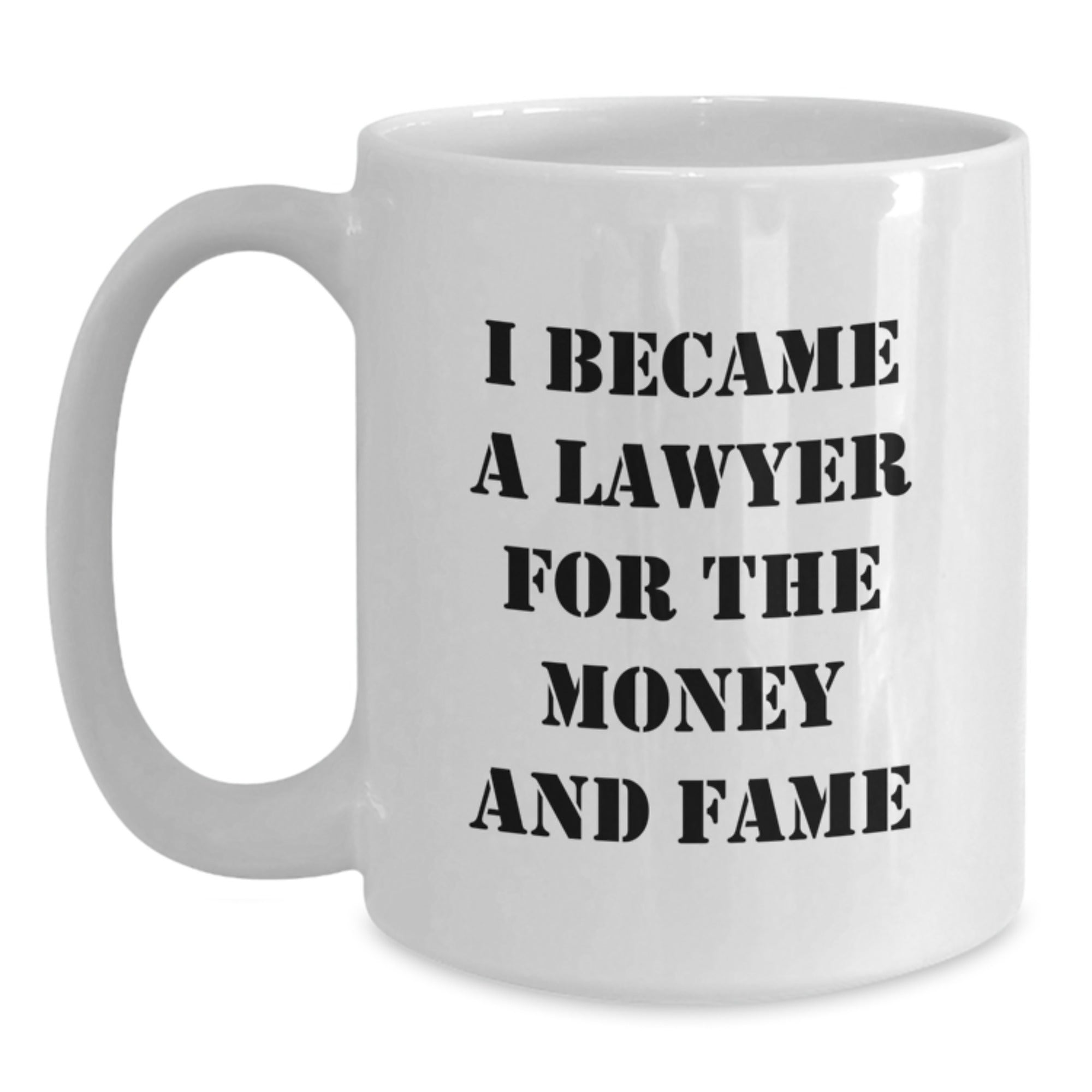 Funny Lawyer Gifts for Men from Friends, White Coffee Mug I Became A Lawyer For The Money And Fame Graduation Unique Gifts - Main