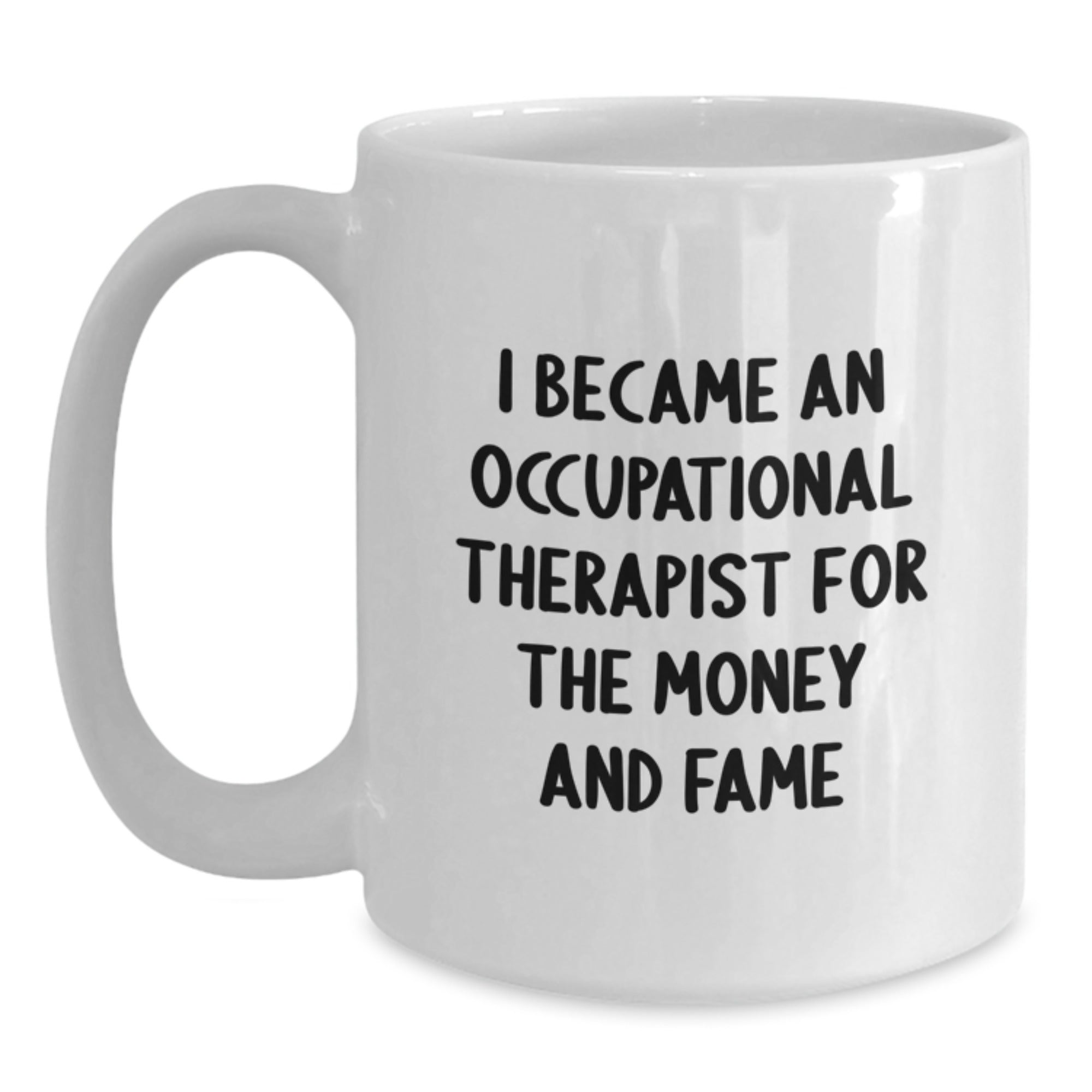 Funny Occupational Therapist Gifts for Men Women Family Friends, 'I Became An Occupational Therapist For The Money And Fame' White Coffee Mug - Main