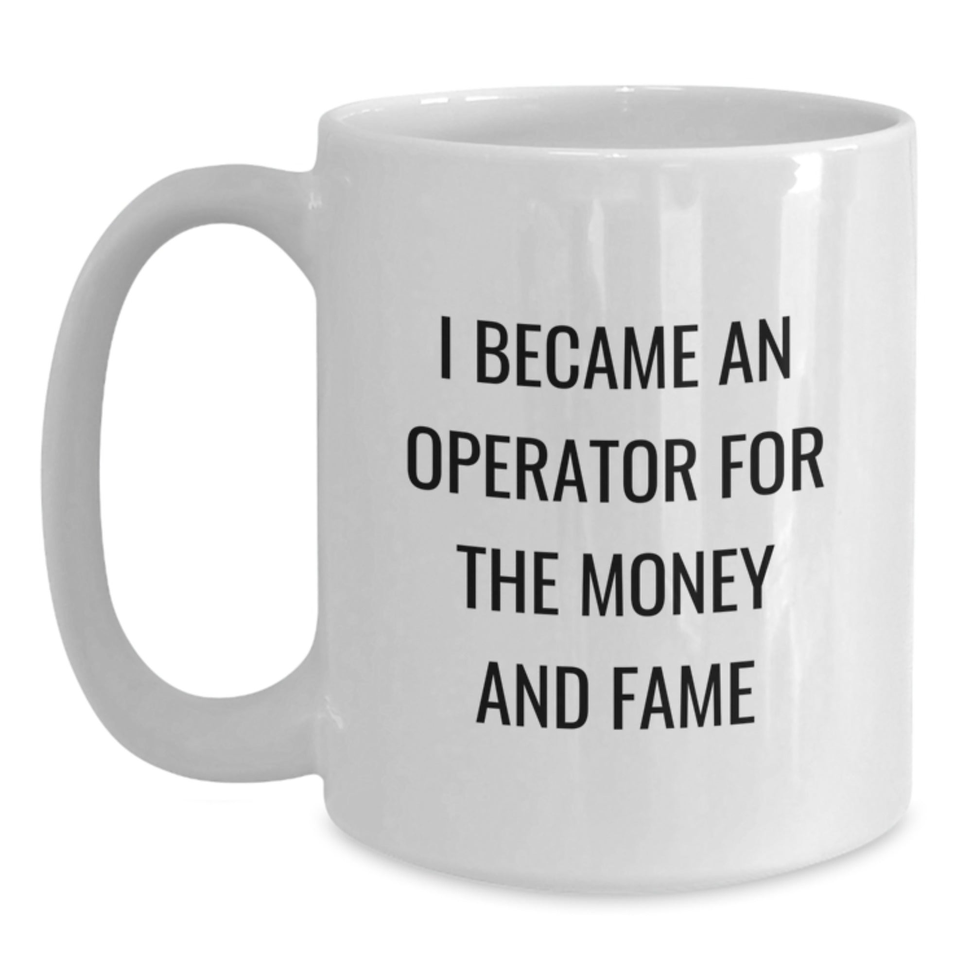 Funny Operator Gifts for Men - I Became An Operator For The Money And Fame White Coffee Mug, Gifts from Family to Operator Friends at Christmas - Main