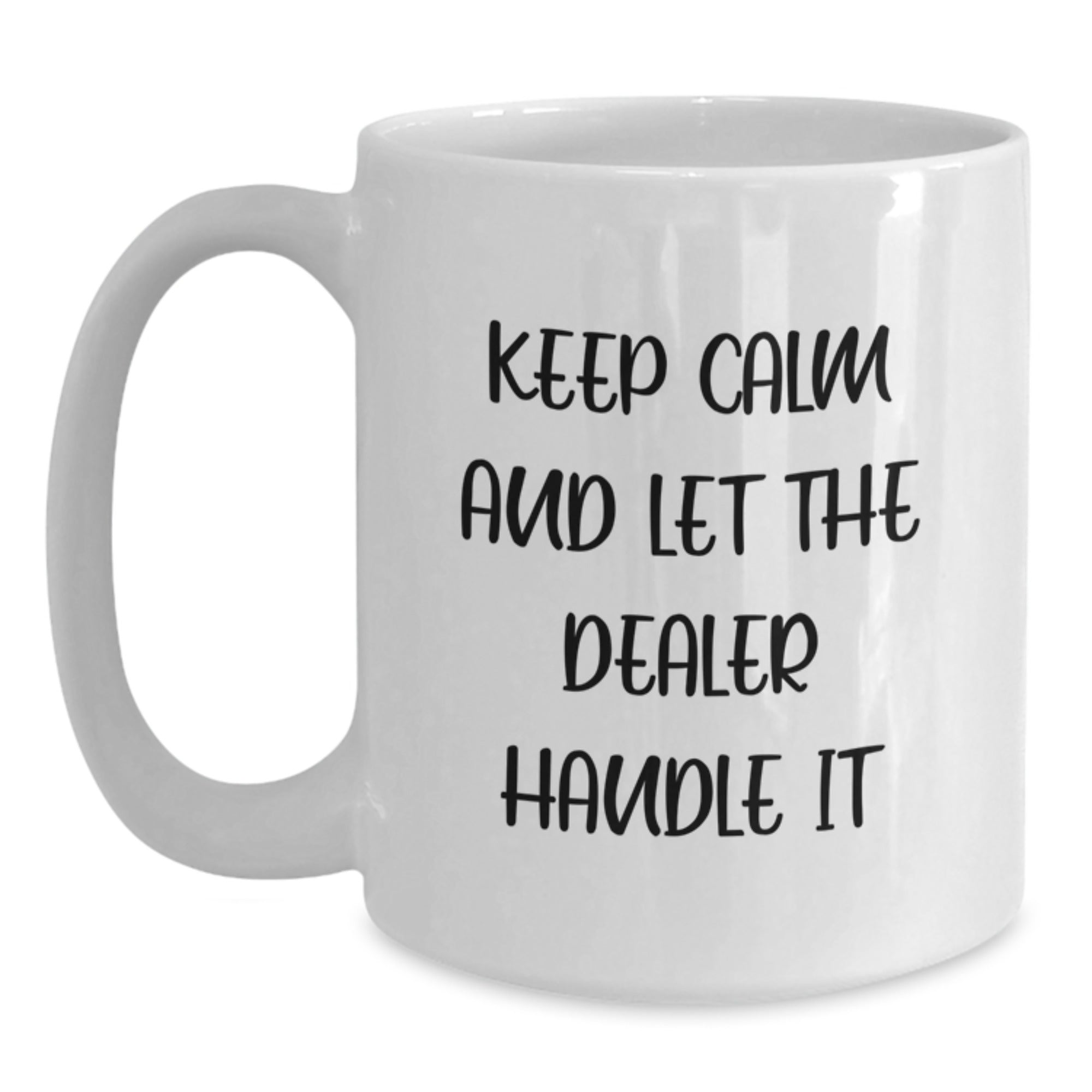 Funny Dealer Gifts from Friends - White Coffee Mug, 11oz or 15oz, Ceramic, Microwave - Safe, Christmas Unique Gifts for Men, Women, Coworkers, Family - Main