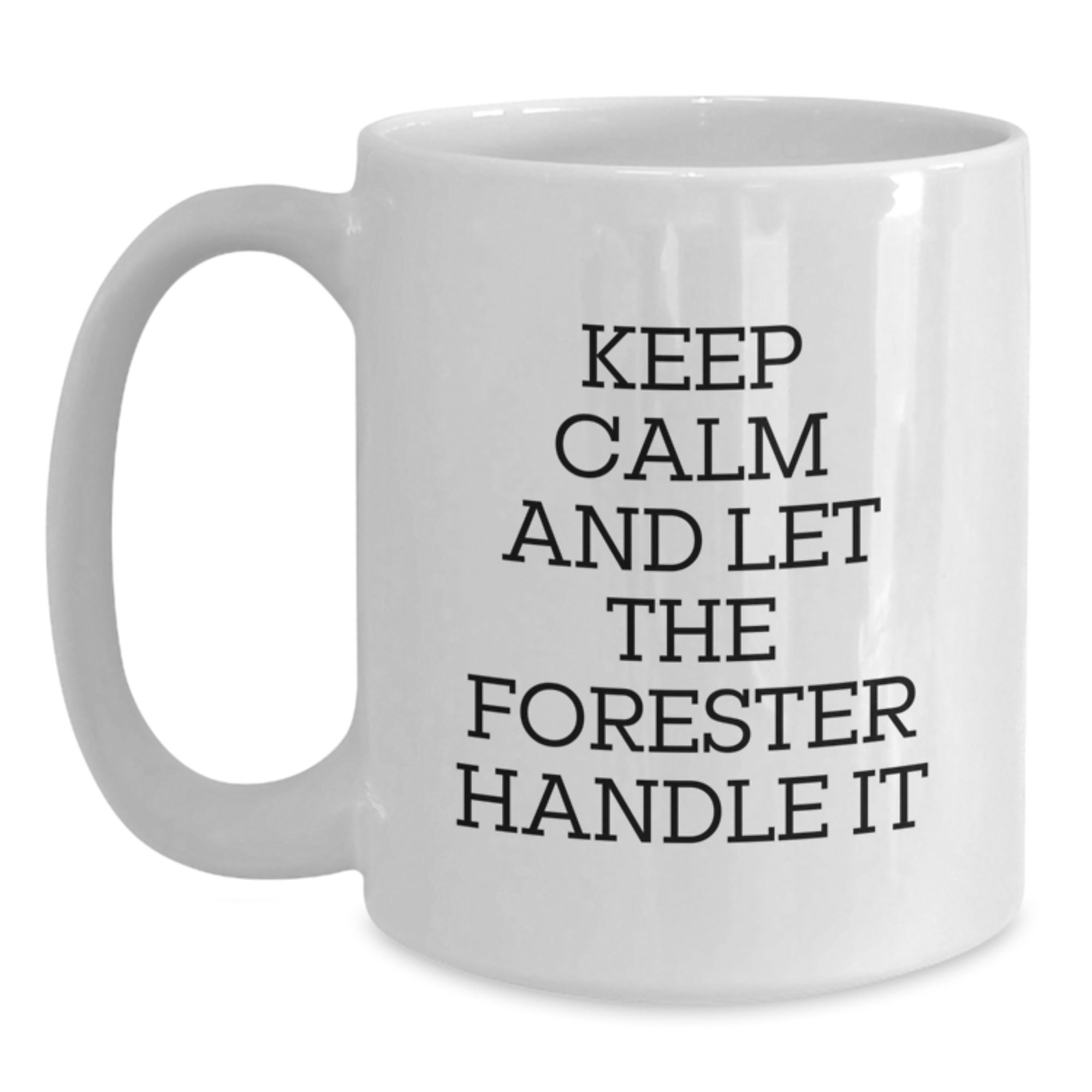 Funny Forester Gifts for Men - White Coffee Mug, Keep Calm And Let The Forester Handle It - Main