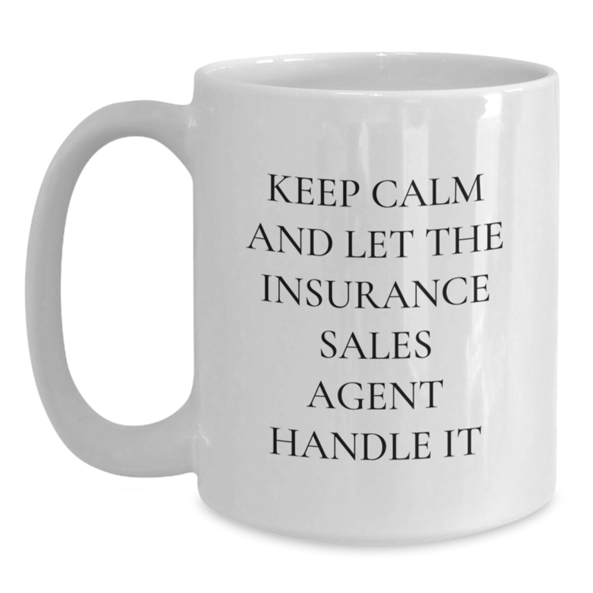 Funny Insurance Sales Agent Gifts from Friends, White Coffee Mug for Christmas Unique Gifts, Keep Calm And Let The Insurance Sales Agent Handle It - Main
