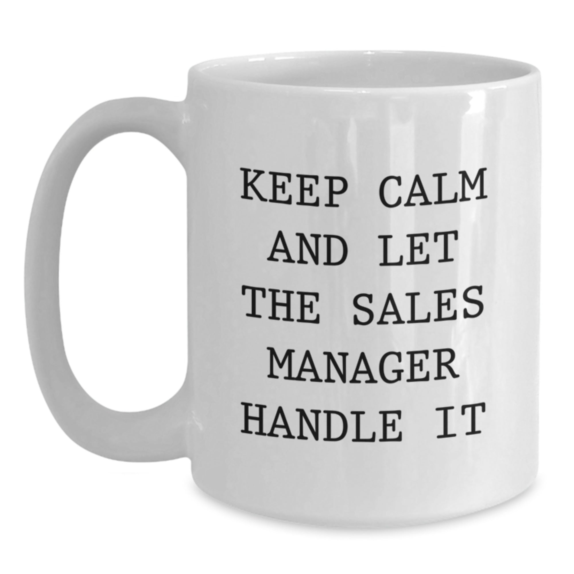 Funny Sales Manager Gifts from Friends for Graduation Unique White Coffee Mugs Keep Calm And Let The Sales Manager Handle It - Main