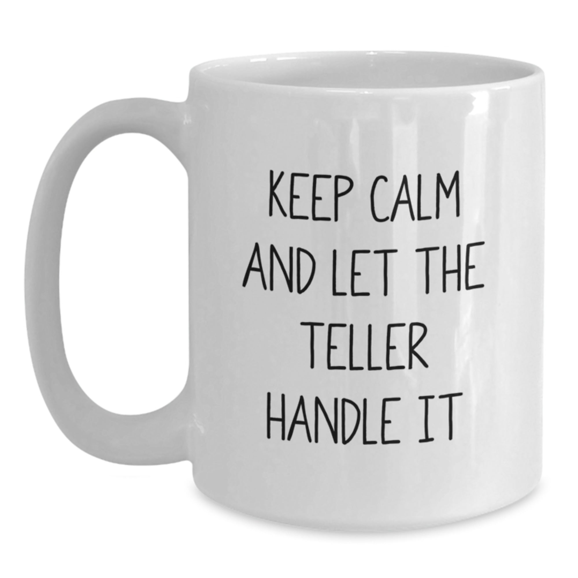 Funny Teller White Coffee Mugs Gifts from Friends for Teller Graduation Keep Calm And Let The Teller Handle It - Main