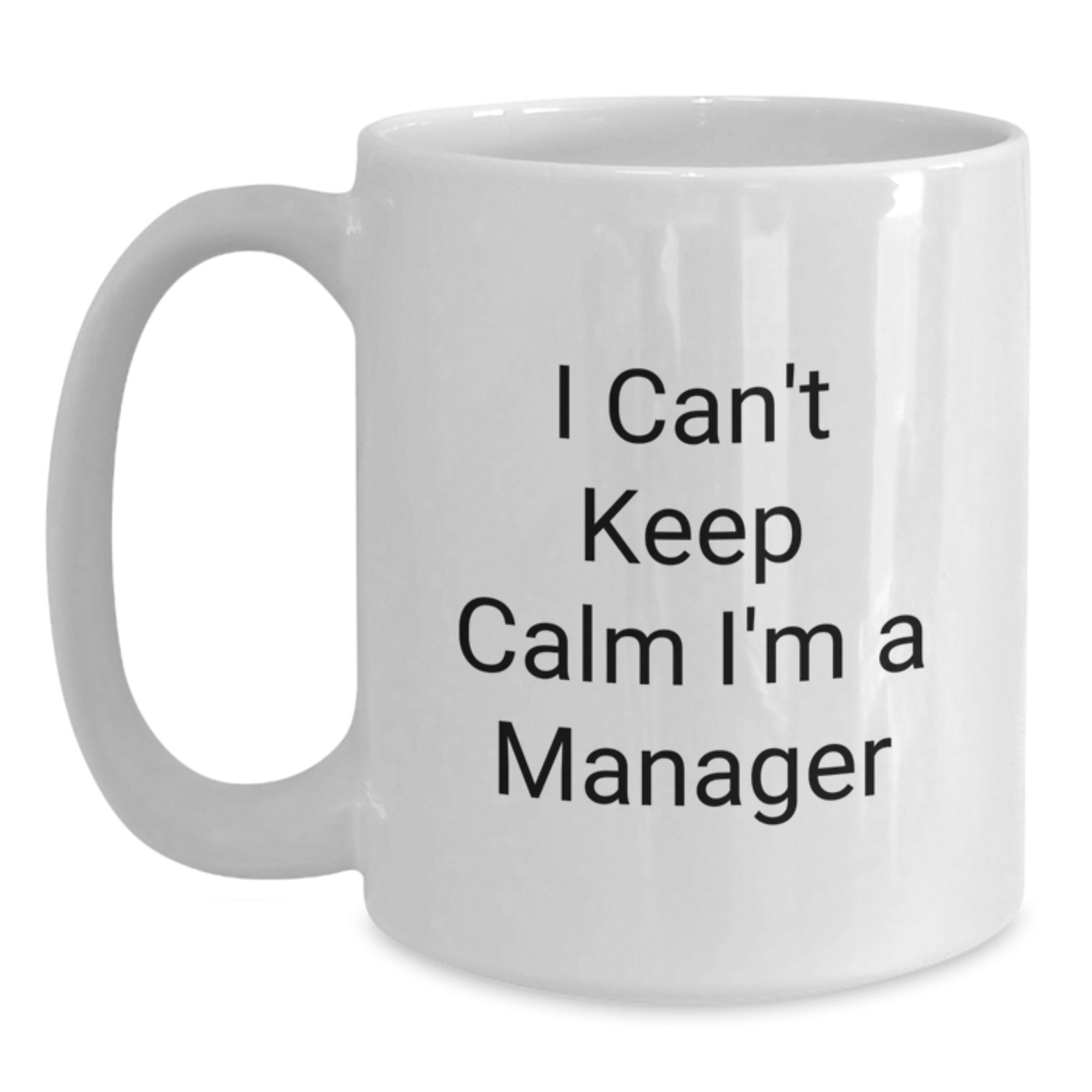 Funny I Can't Keep Calm I'm A Manager Gifts for Manager from Friends at Christmas Time White Ceramic Coffee Mug - Main