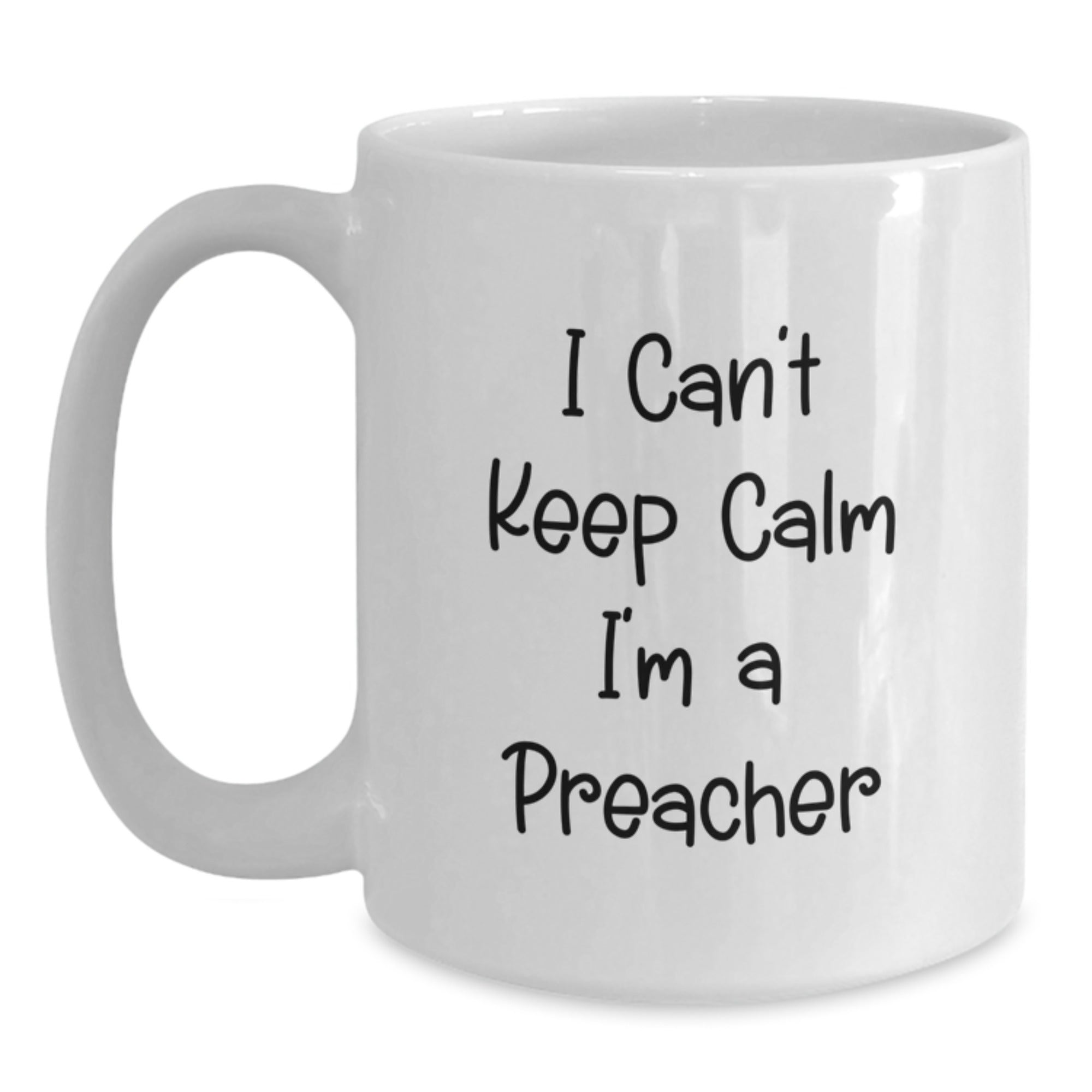Funny Preacher Gifts from Friends for Preacher Graduation, I Can't Keep Calm I'm A Preacher White Coffee Mug, 11oz or 15oz Capacity - Main