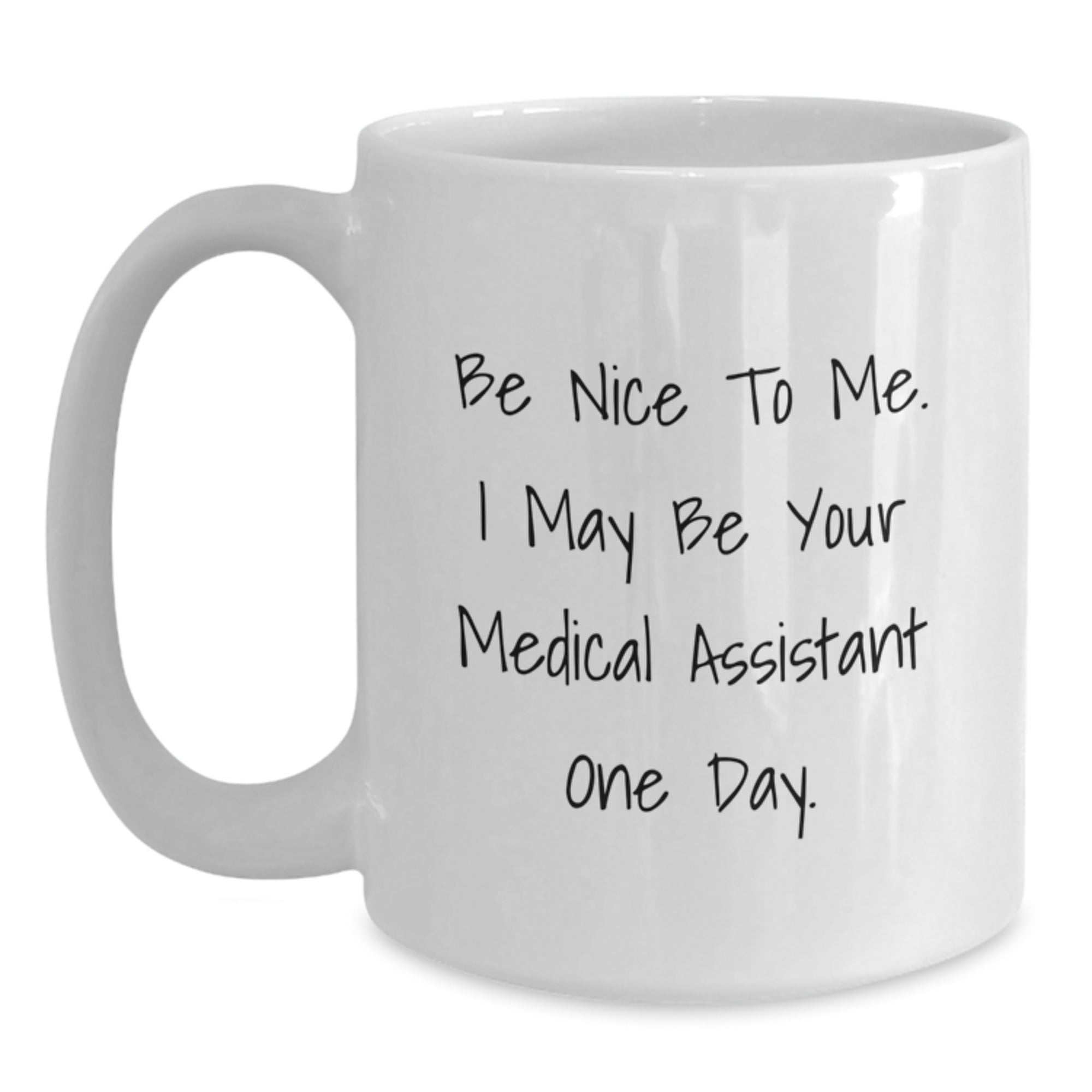 Funny Medical Assistant White Coffee Mug Gifts for Grads, 'Be Nice To Me' Quote, Suitable for Gifts from Friends, Family, or Coworkers, 11oz or 15oz Capacity - Main