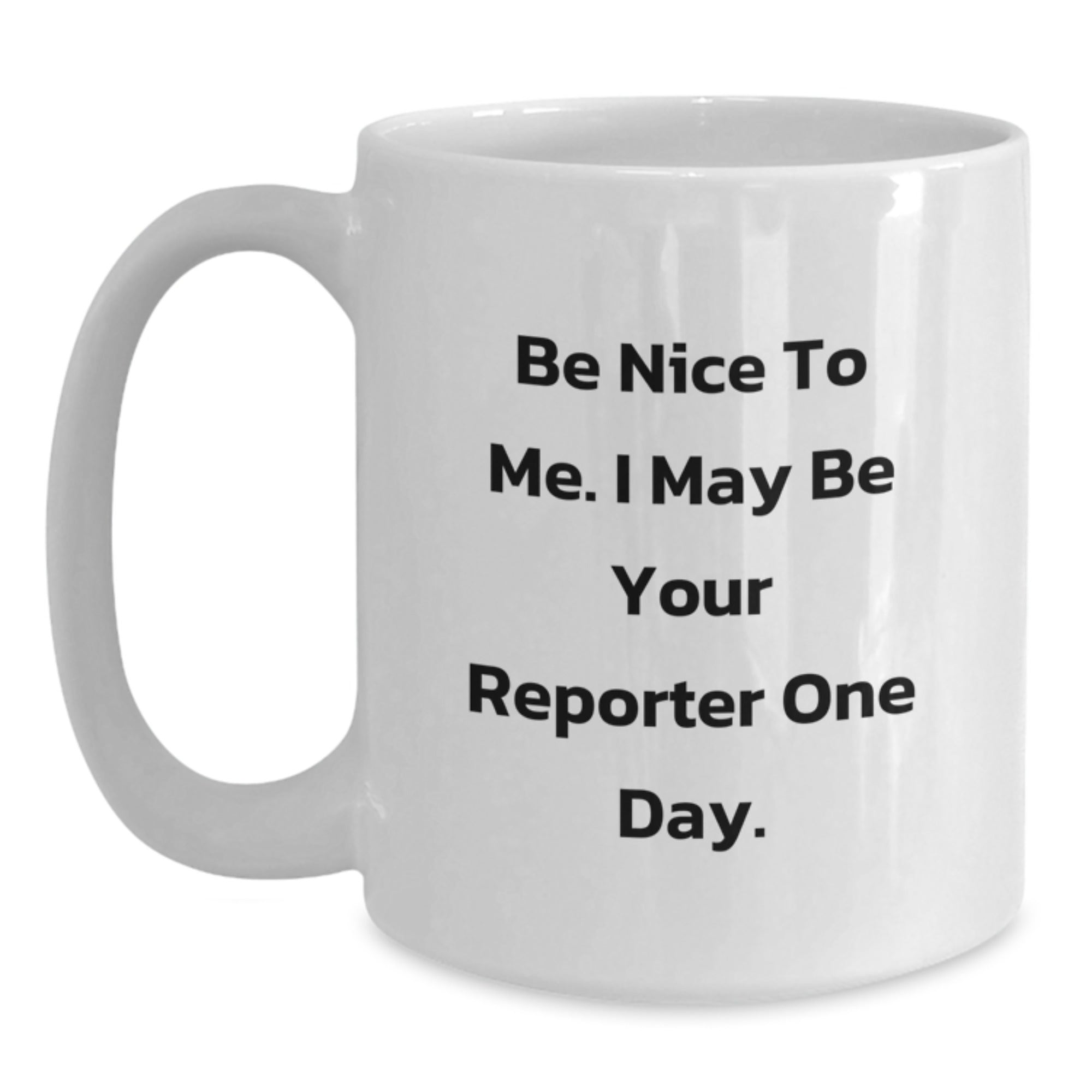 Funny Quote White Coffee Mug Gifts from Friends and Family to Reporter Men or Women - Main