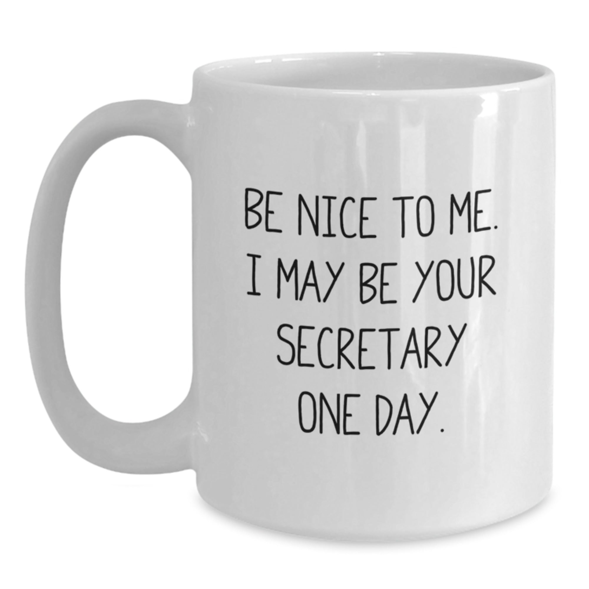 Funny Secretary Gifts from Friends, White Coffee Mug for Secretary, Be Nice To Me I May Be Your Secretary One Day. - Main
