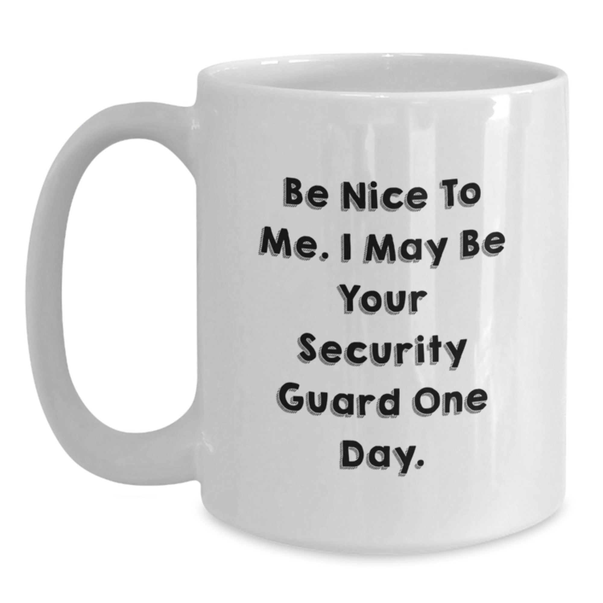 Funny Security Guard Gifts for Men White Coffee Mug Be Nice To Me One Day, Unique Christmas Unique Gifts from Friends to Security Guard, White Ceramic Coffee Mug with Funny Quote - Main