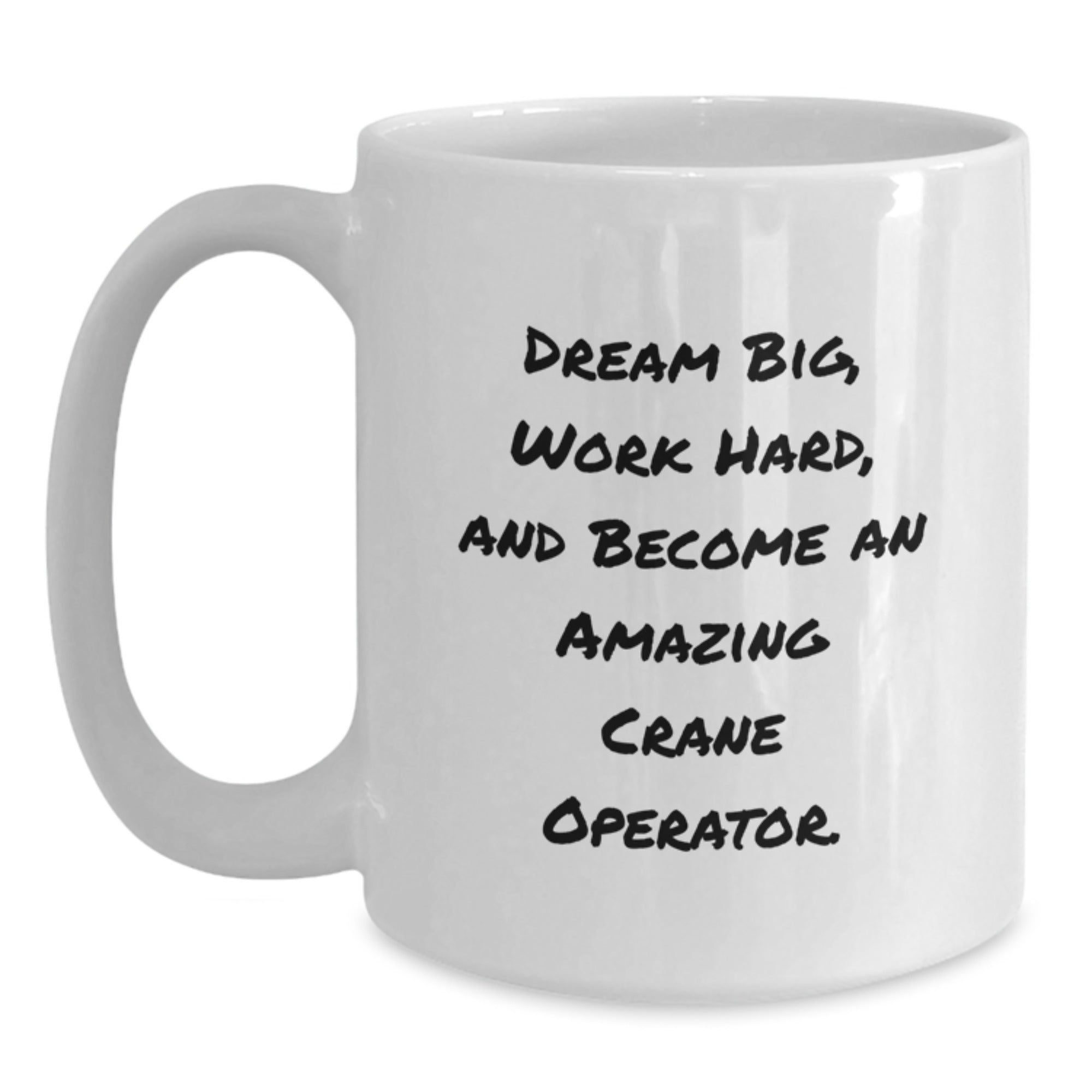 Funny Inspirational Gifts for Crane Operator Men Christmas Unique White Coffee Mugs from Friends, Dream Big Work Hard, Become Amazing, Gift - Main