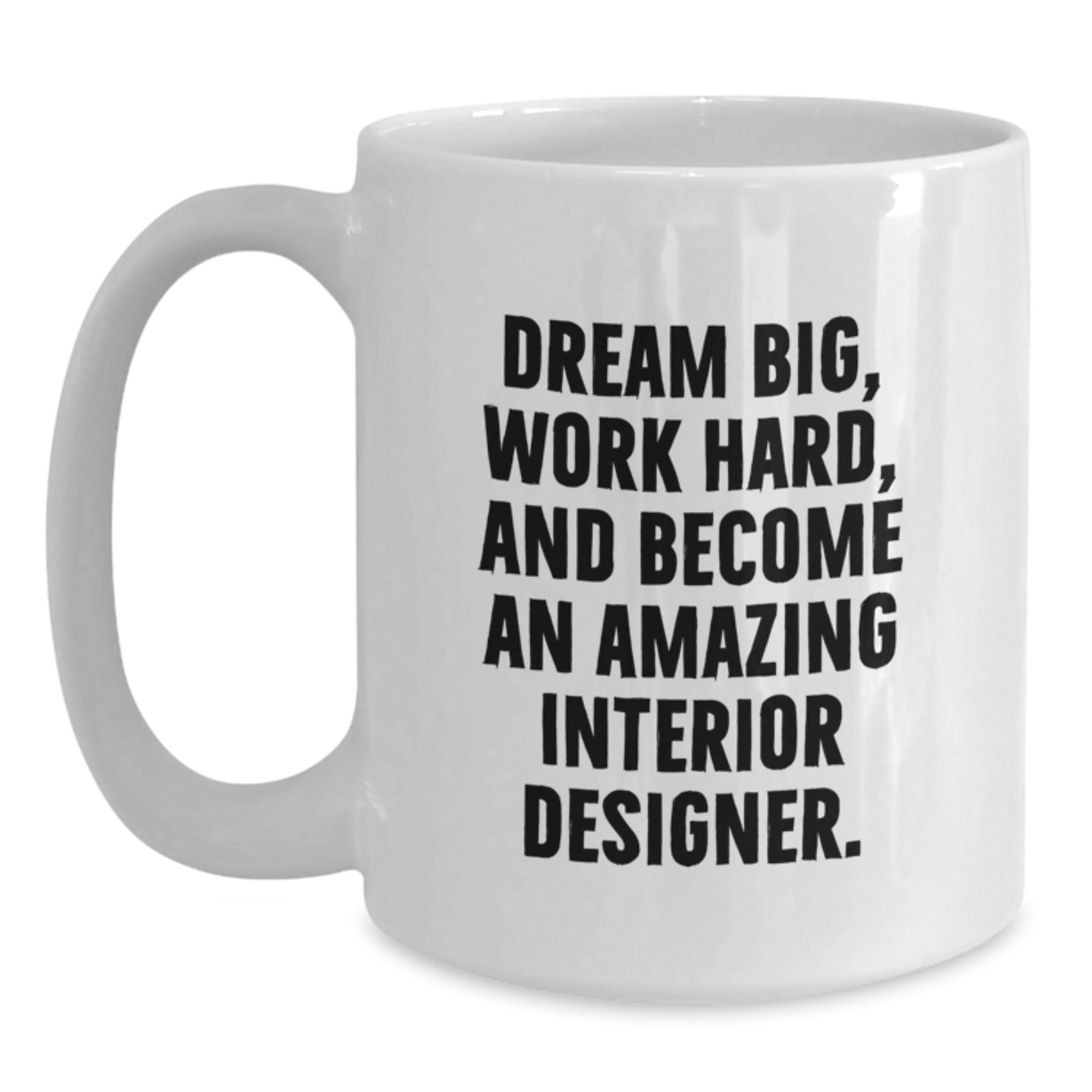 Inspirational Gifts for Interior Designer Friends and Family - Dream Big - White Coffee Mug, Funny Quote, Christmas Unique Presents - Main