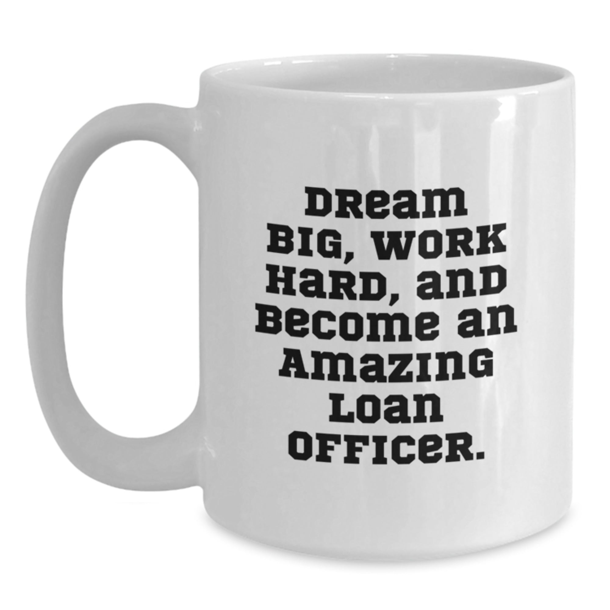Funny Loan Officer Gifts from Friends Unique Christmas Mugs - 'Dream Big Work Hard Become Amazing Loan Officer' Quote White Coffee Mug for Men Women Coworkers Family - Main
