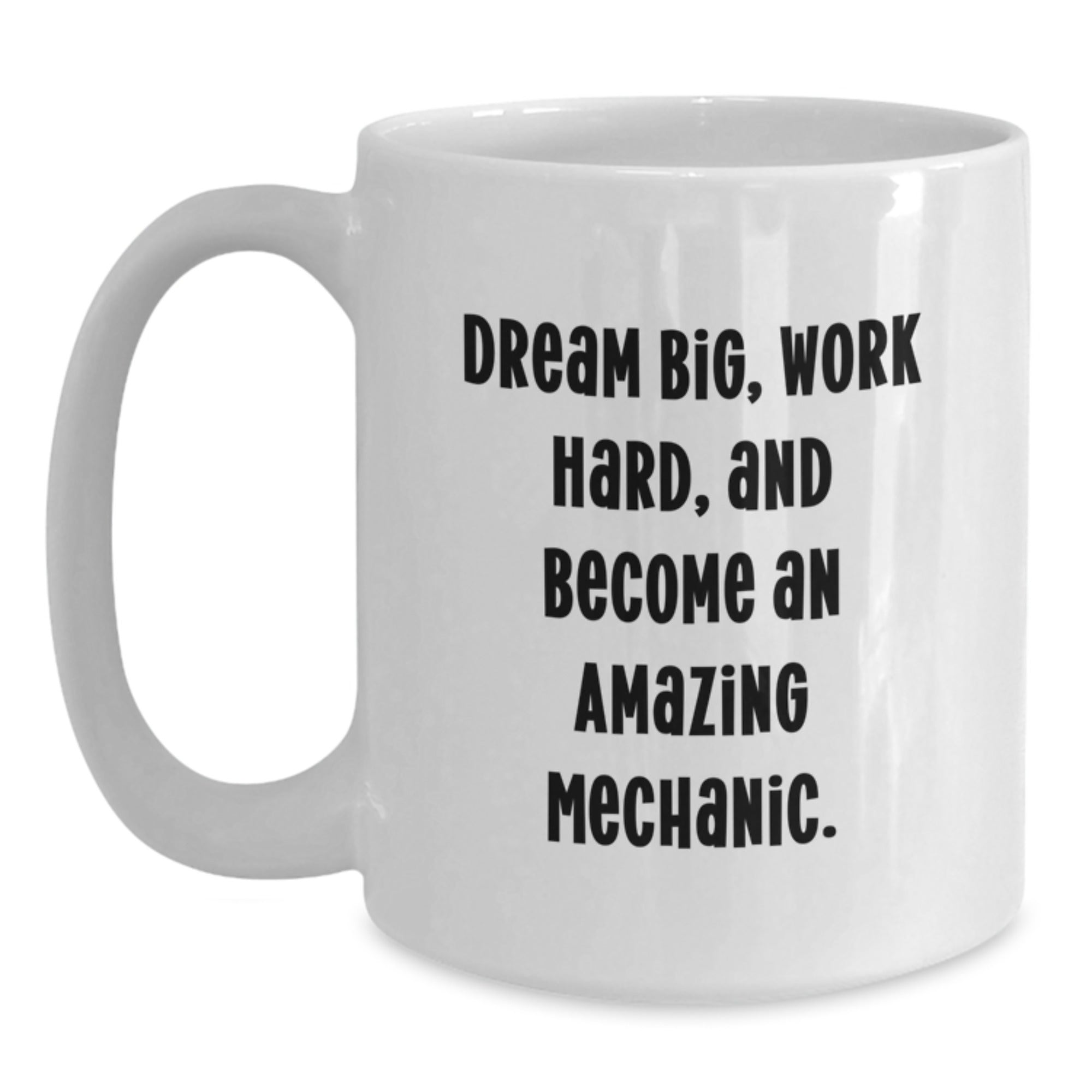 Funny Mechanic Gifts for Men - White Coffee Mug with Dream Big Quote - Ideal Gift from Friends for Mechanic on Christmas - Main