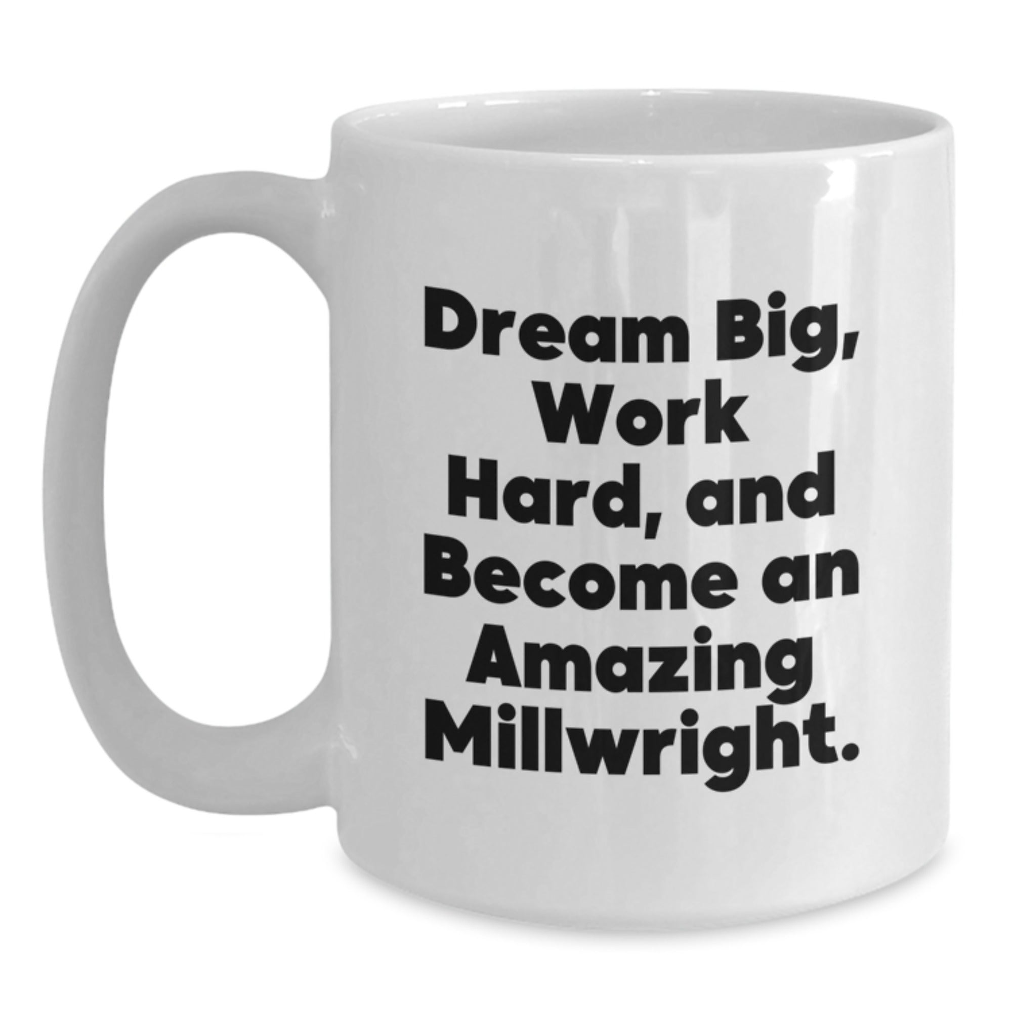 Gifts for Millwright Friends - Inspirational 'Dream Big' White Coffee Mug - Christmas Unique Gifts from Family - Main