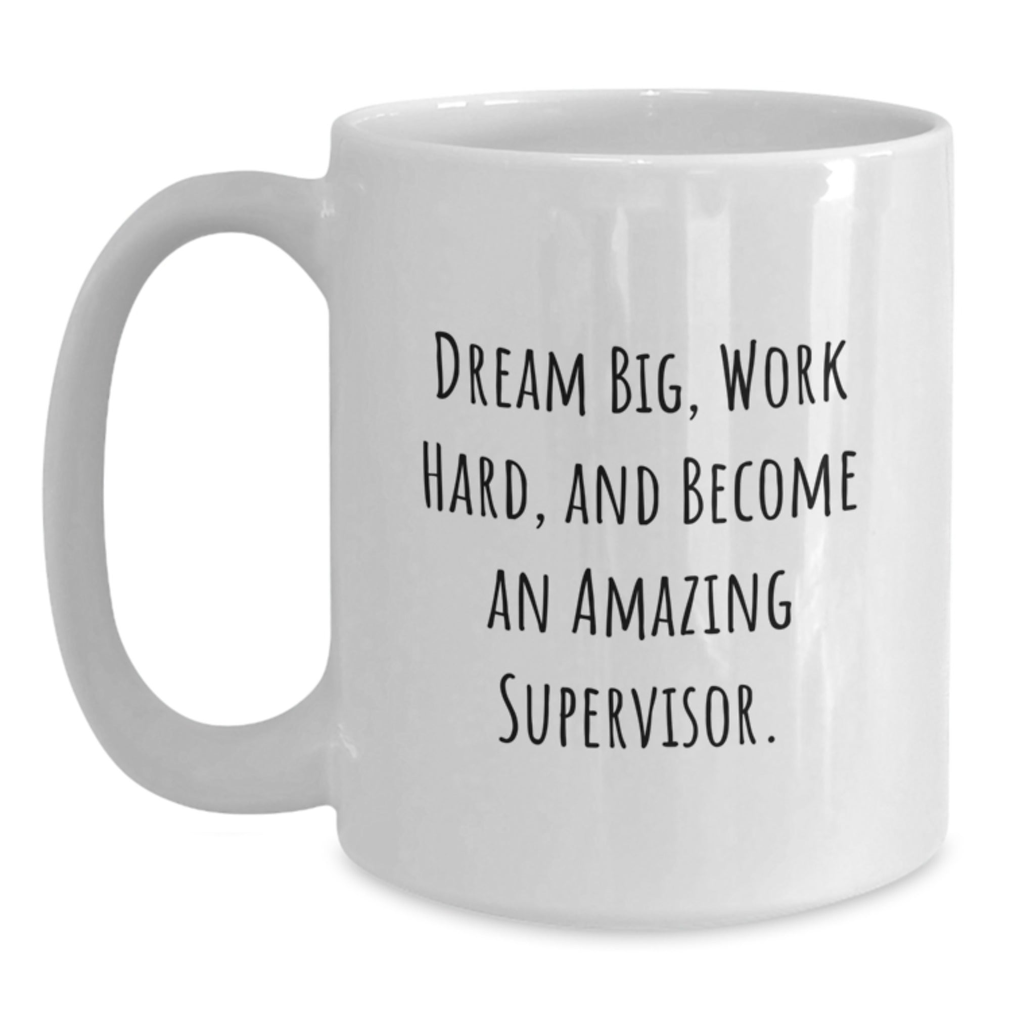 Funny Supervisor Gifts from Men for Christmas Unique White Coffee Mugs with Dream Big Work Hard Quote, Supervisor Inspiration, White Ceramic, 11oz or 15oz Capacity - Main