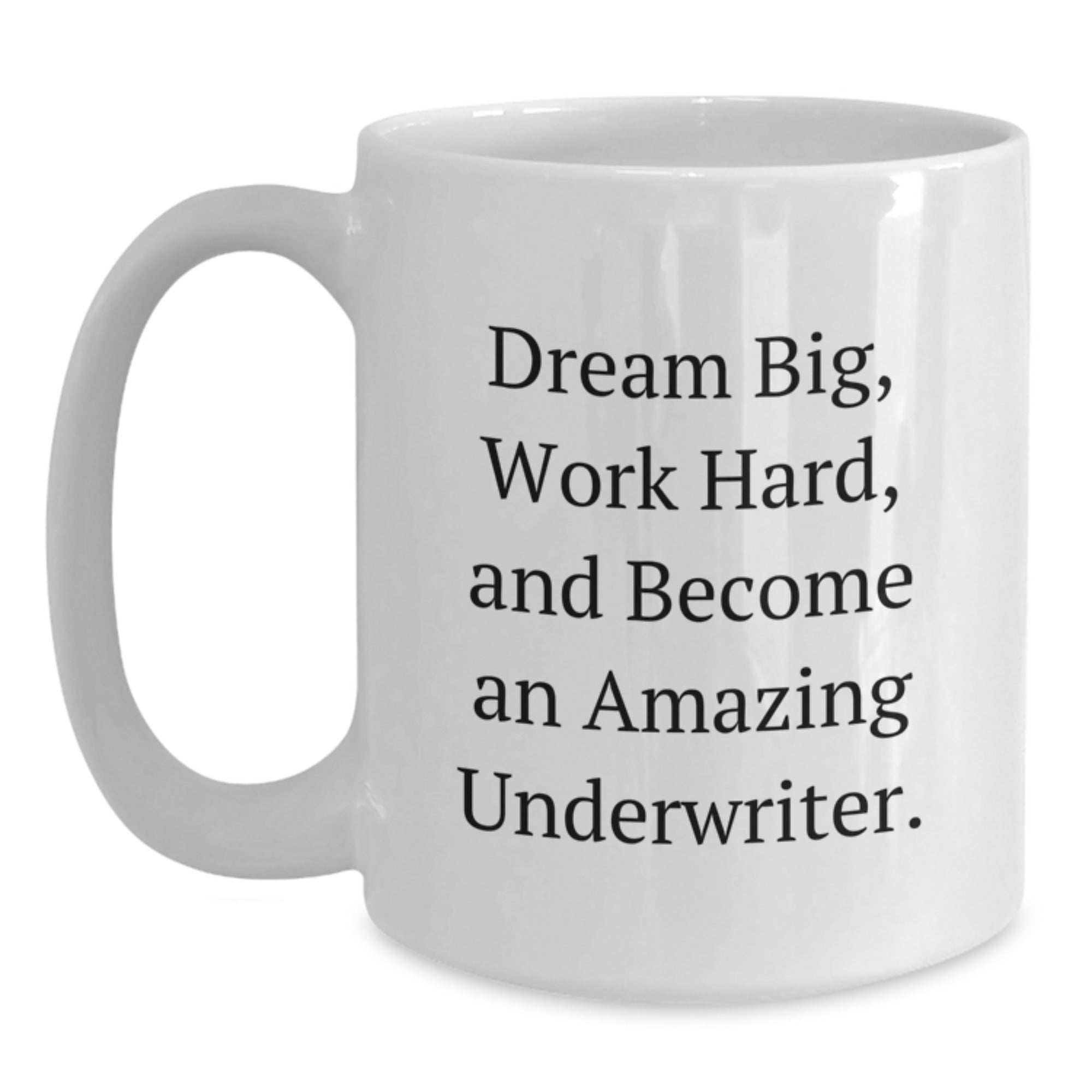 Funny Underwriter Gifts from Friends to Underwriter on Birthday Unique Gifts, Inspirational Quote White Coffee Mug for Underwriter, 11oz or 15oz Ceramic Mug - Main