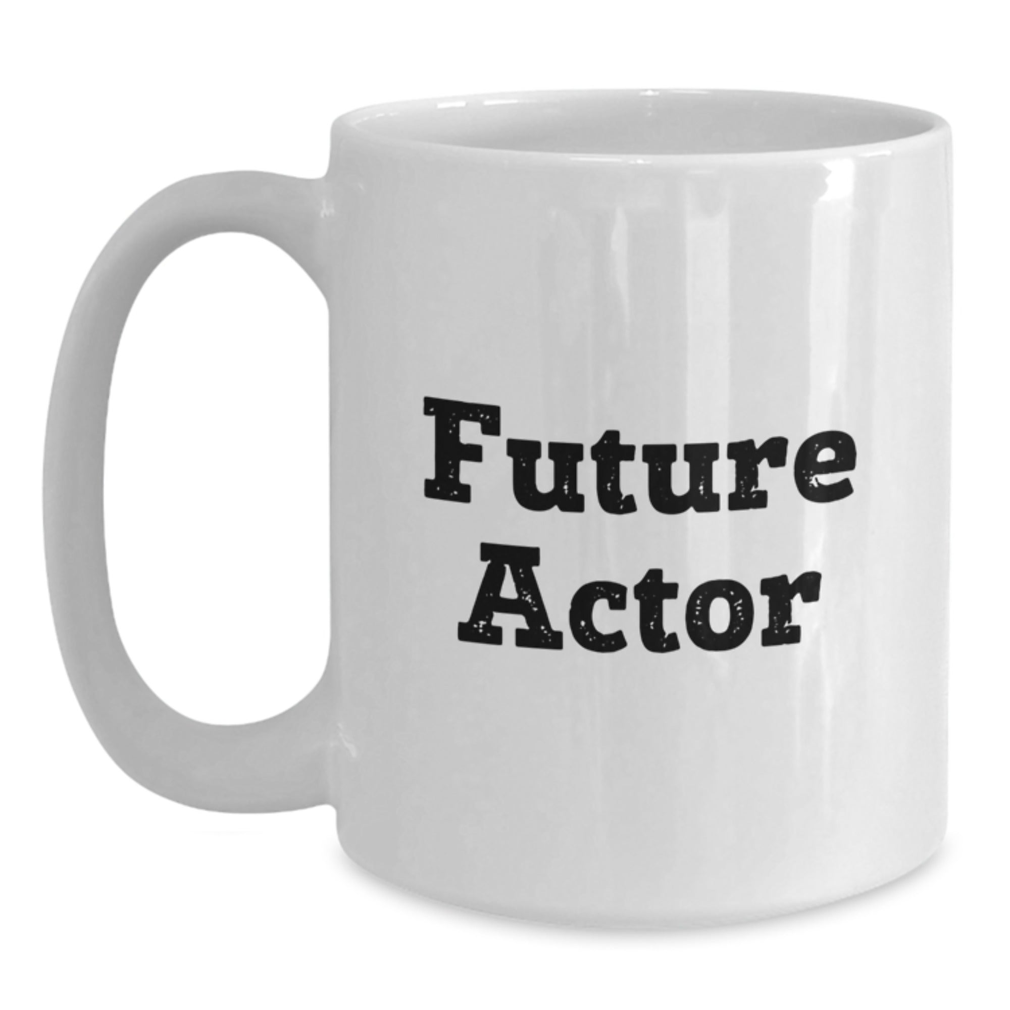 Actor Humor Gifts from Friends - Funny Quote White Coffee Mug for Birthday, 11oz or 15oz Capacity, Ceramic, Microwave and Dishwasher Safe - Main