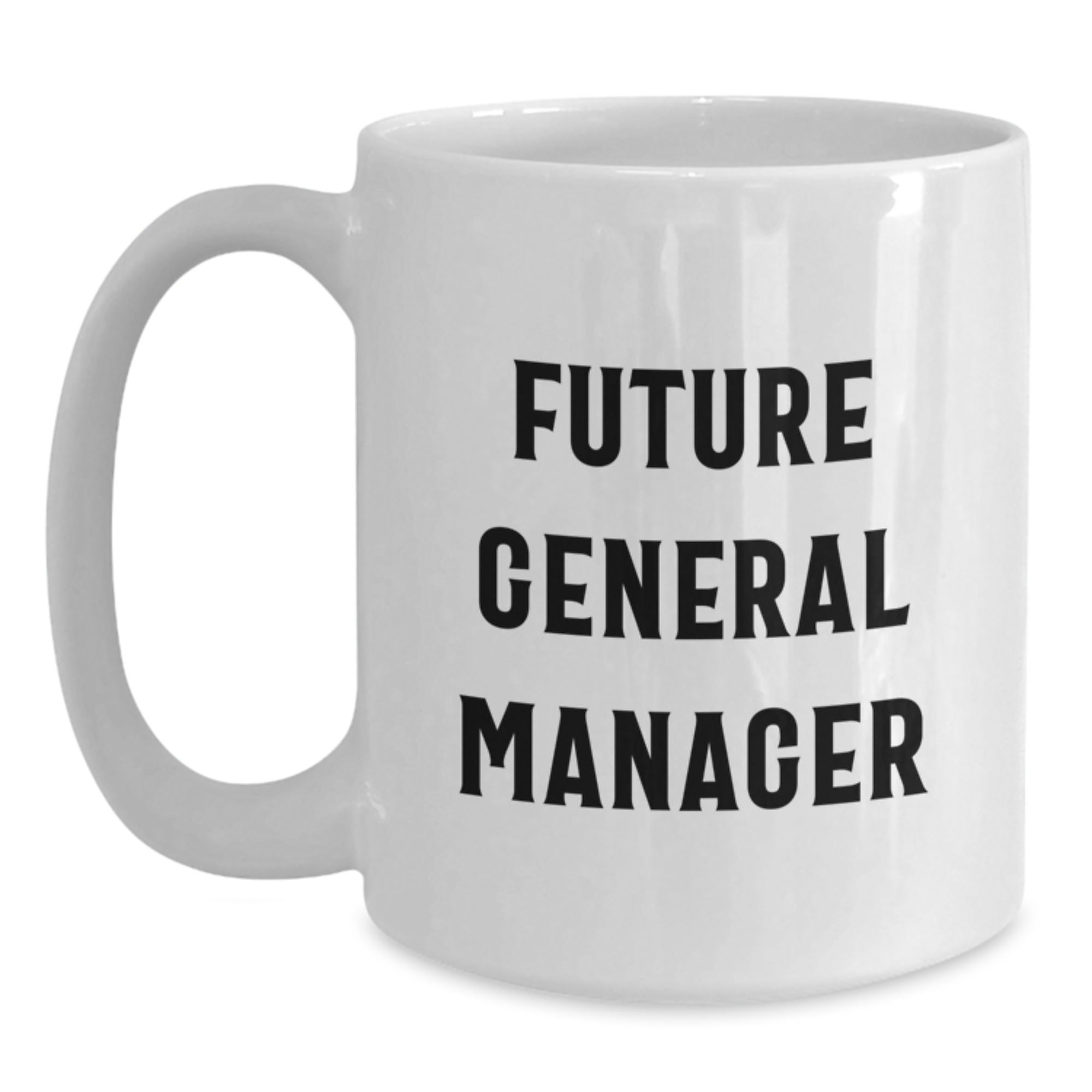 Funny General Manager Future Quotes White Coffee Mug Gifts from Friends for Birthday, 11oz or 15oz Capacity, Ceramic Material, Microwave and Dishwasher Safe - Main