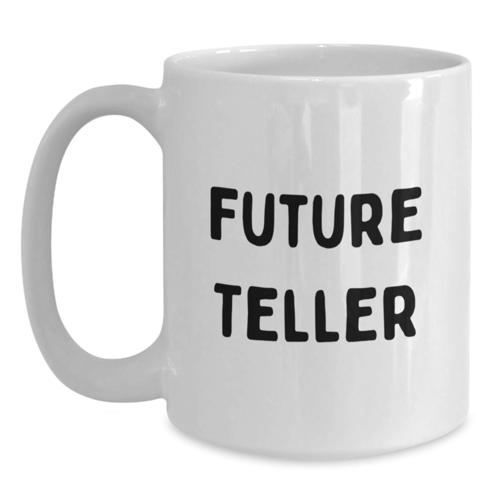 Funny Future Teller White Coffee Mugs, Gifts from Friends for Teller Lovers, Christmas Unique Gifts for Men, Women, Family, and Coworkers - Main